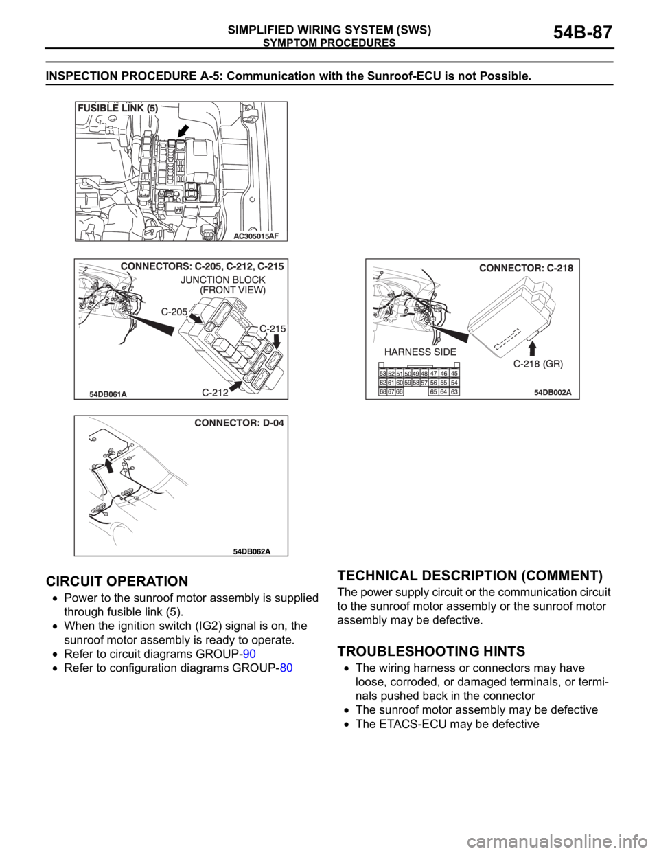 MITSUBISHI 380 2005 Owners Manual SYMPTOM PROCEDURES
SIMPLIFIED WIRING SYSTEM (SWS)54B-87
INSPECTION PROCEDURE A-5: Communication with the Sunroof-ECU is not Possible.
.
CIRCUIT OPERATION
Power to the sunroof motor assembly is supplie MITSUBISHI 380 2005 Owners Manual SYMPTOM PROCEDURES
SIMPLIFIED WIRING SYSTEM (SWS)54B-87
INSPECTION PROCEDURE A-5: Communication with the Sunroof-ECU is not Possible.
.
CIRCUIT OPERATION
Power to the sunroof motor assembly is supplie
