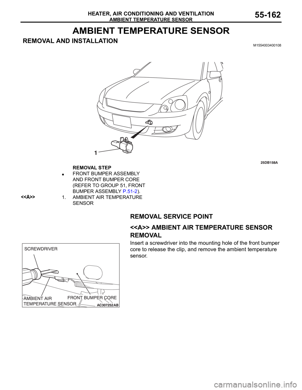 MITSUBISHI 380 2005 User Guide AMBIENT TEMPERATURE SENSOR
HEATER, AIR CONDITIONING AND VENTILATION55-162
AMBIENT TEMPERATURE SENSOR
REMOVAL AND INSTALLATIONM1554003400108
REMOVAL SERVICE POINT
.
<<A>> AMBIENT AIR TEMPERATURE SENSO MITSUBISHI 380 2005 User Guide AMBIENT TEMPERATURE SENSOR
HEATER, AIR CONDITIONING AND VENTILATION55-162
AMBIENT TEMPERATURE SENSOR
REMOVAL AND INSTALLATIONM1554003400108
REMOVAL SERVICE POINT
.
<<A>> AMBIENT AIR TEMPERATURE SENSO