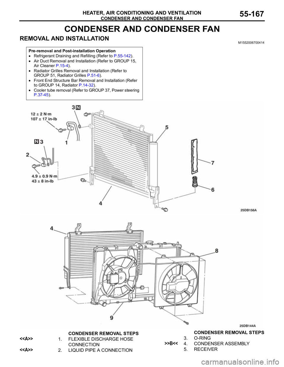 MITSUBISHI 380 2005 Workshop Manual CONDENSER AND CONDENSER FAN
HEATER, AIR CONDITIONING AND VENTILATION55-167
CONDENSER AND CONDENSER FAN
REMOVAL AND INSTALLATIONM1552006700414
Pre-removal and Post-installation Operation
Refrigerant D MITSUBISHI 380 2005 Workshop Manual CONDENSER AND CONDENSER FAN
HEATER, AIR CONDITIONING AND VENTILATION55-167
CONDENSER AND CONDENSER FAN
REMOVAL AND INSTALLATIONM1552006700414
Pre-removal and Post-installation Operation
Refrigerant D