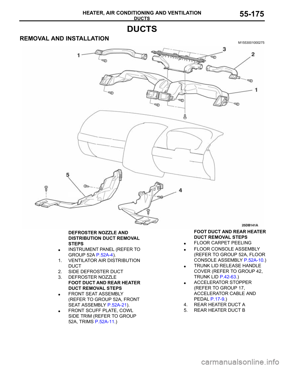 MITSUBISHI 380 2005 Workshop Manual DUCTS
HEATER, AIR CONDITIONING AND VENTILATION55-175
DUCTS
REMOVAL AND INSTALLATIONM1553001000275
DEFROSTER NOZZLE AND
DISTRIBUTION DUCT REMOVAL
STEPS
INSTRUMENT PANEL (REFER TO
GROUP 52A P.52A-4). MITSUBISHI 380 2005 Workshop Manual DUCTS
HEATER, AIR CONDITIONING AND VENTILATION55-175
DUCTS
REMOVAL AND INSTALLATIONM1553001000275
DEFROSTER NOZZLE AND
DISTRIBUTION DUCT REMOVAL
STEPS
INSTRUMENT PANEL (REFER TO
GROUP 52A P.52A-4).
