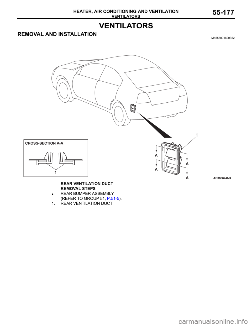 MITSUBISHI 380 2005  Workshop Manual VENTILATORS
HEATER, AIR CONDITIONING AND VENTILATION55-177
VENTILATORS
REMOVAL AND INSTALLATIONM1553001600352
REAR VENTILATION DUCT 
REMOVAL STEPS
REAR BUMPER ASSEMBLY 
(REFER TO GROUP 51, P.51-5).
1.