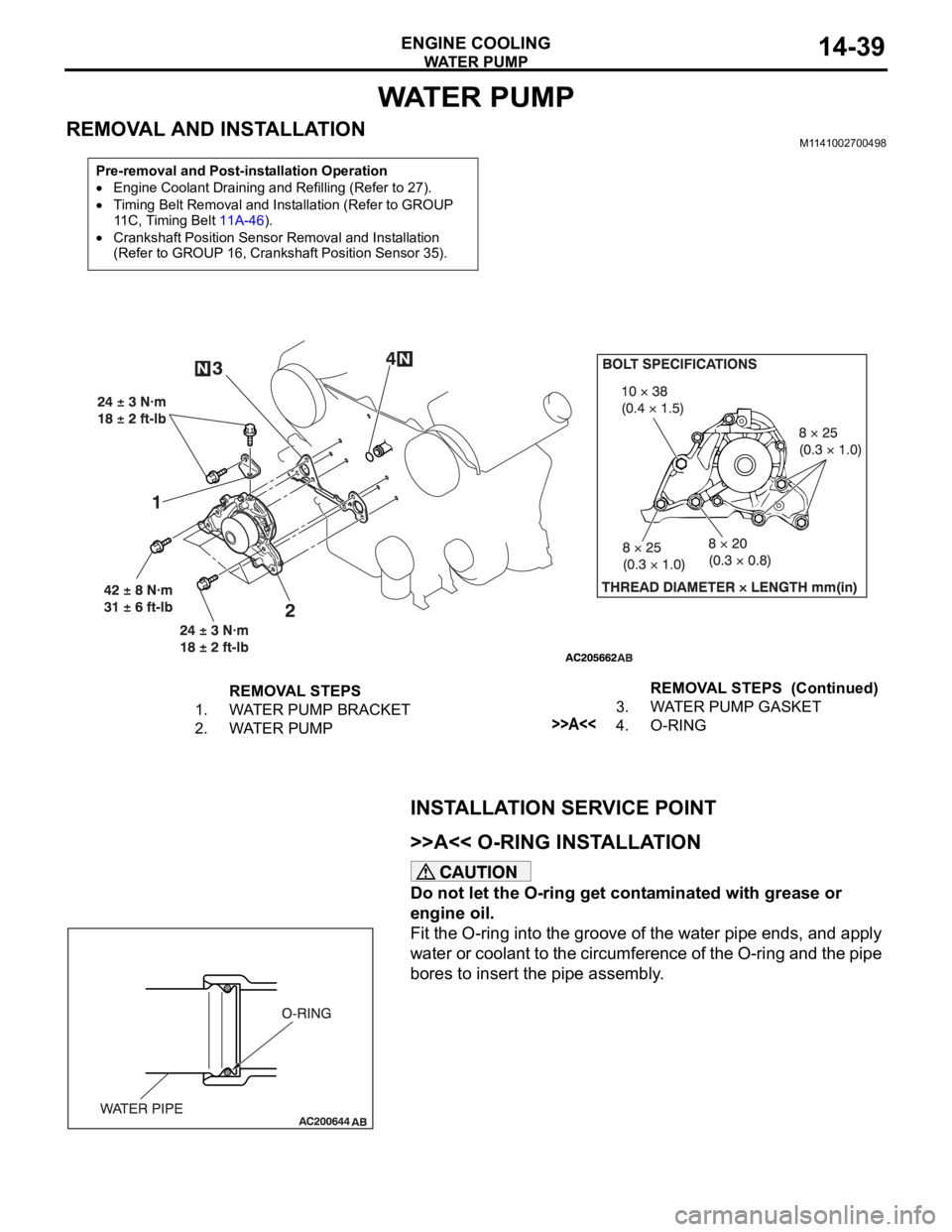 MITSUBISHI 380 2005  Workshop Manual WATE R   P U M P
ENGINE COOLING14-39
WAT E R   P U M P
REMOVAL AND INSTALLATIONM1141002700498
INSTALLATION SERVICE POINT
.
>>A<< O-RING INSTALLATION
Do not let the O-ring get contaminated with grease 