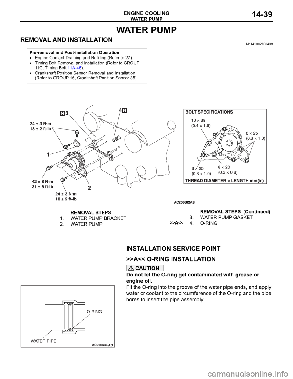 MITSUBISHI 380 2005 Owners Manual WATE R P U M P
ENGINE COOLING14-39
WAT E R P U M P
REMOVAL AND INSTALLATIONM1141002700498
INSTALLATION SERVICE POINT
.
>>A<< O-RING INSTALLATION
Do not let the O-ring get contaminated with grease MITSUBISHI 380 2005 Owners Manual WATE R P U M P
ENGINE COOLING14-39
WAT E R P U M P
REMOVAL AND INSTALLATIONM1141002700498
INSTALLATION SERVICE POINT
.
>>A<< O-RING INSTALLATION
Do not let the O-ring get contaminated with grease