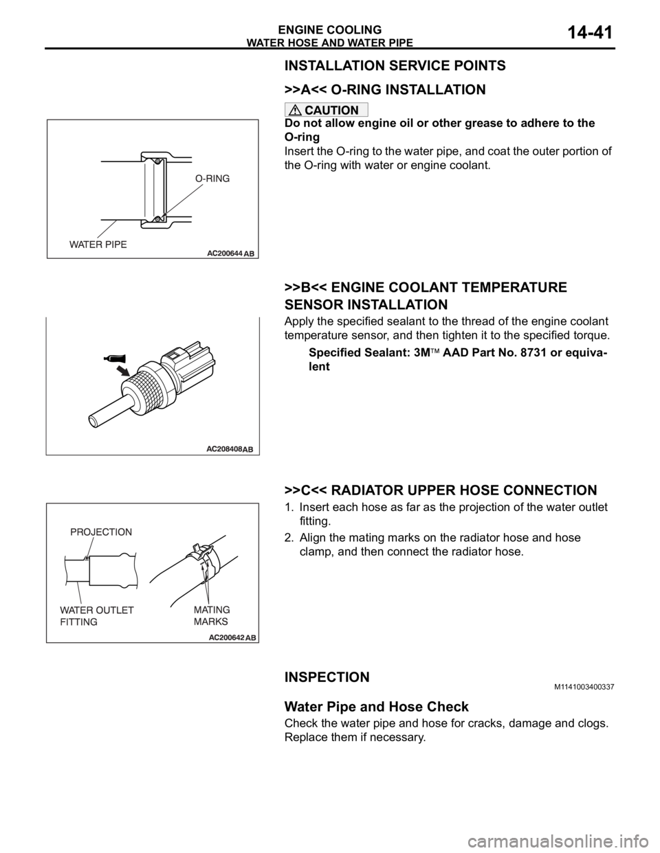 MITSUBISHI 380 2005 Owners Manual WATER HOSE AND WATER PIPE
ENGINE COOLING14-41
INSTALLATION SERVICE POINTS
.
>>A<< O-RING INSTALLATION
Do not allow engine oil or other grease to adhere to the
O-ring
Insert the O-ring to the water pi MITSUBISHI 380 2005 Owners Manual WATER HOSE AND WATER PIPE
ENGINE COOLING14-41
INSTALLATION SERVICE POINTS
.
>>A<< O-RING INSTALLATION
Do not allow engine oil or other grease to adhere to the
O-ring
Insert the O-ring to the water pi