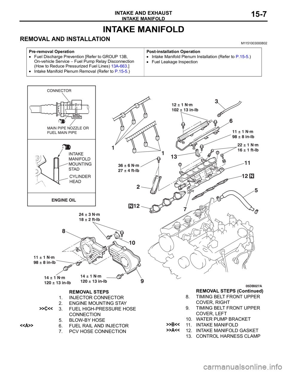MITSUBISHI 380 2005  Workshop Manual INTAKE MANIFOLD
INTAKE AND EXHAUST15-7
INTAKE MANIFOLD
REMOVAL AND INSTALLATION M1151003000802
Pre-removal Operation
Fuel Discharge Prevention [Refer to GROUP 13B, 
On-vehicle Service 
 Fuel Pump Rela