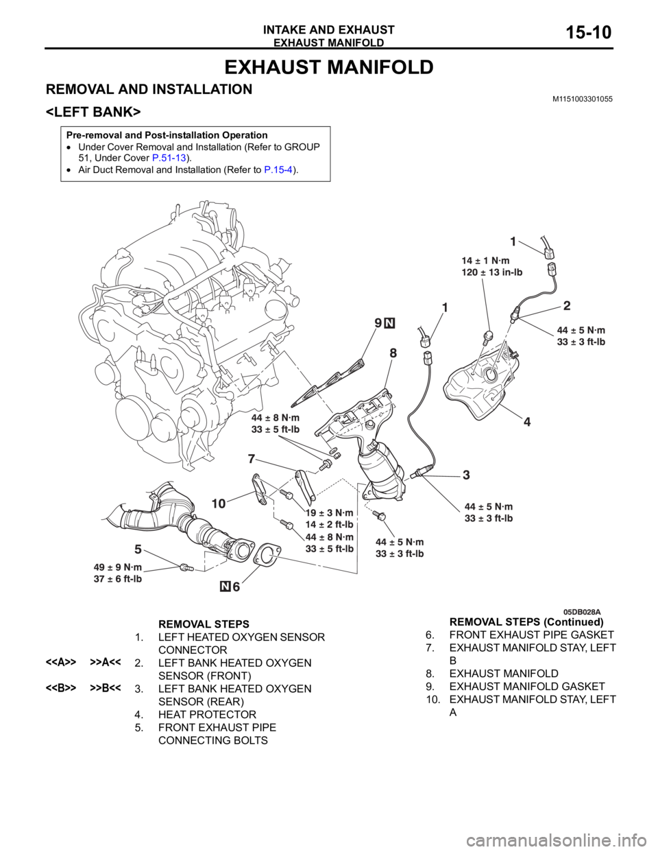 MITSUBISHI 380 2005 Workshop Manual EXHAUST MANIFOLD
INTAKE AND EXHAUST15-10
EXHAUST MANIFOLD
REMOVAL AND INSTALLATION M1151003301055
<LEFT BANK>
Pre-removal and Post-installation Operation
Under Cover Removal and Installation (Refer to MITSUBISHI 380 2005 Workshop Manual EXHAUST MANIFOLD
INTAKE AND EXHAUST15-10
EXHAUST MANIFOLD
REMOVAL AND INSTALLATION M1151003301055
<LEFT BANK>
Pre-removal and Post-installation Operation
Under Cover Removal and Installation (Refer to