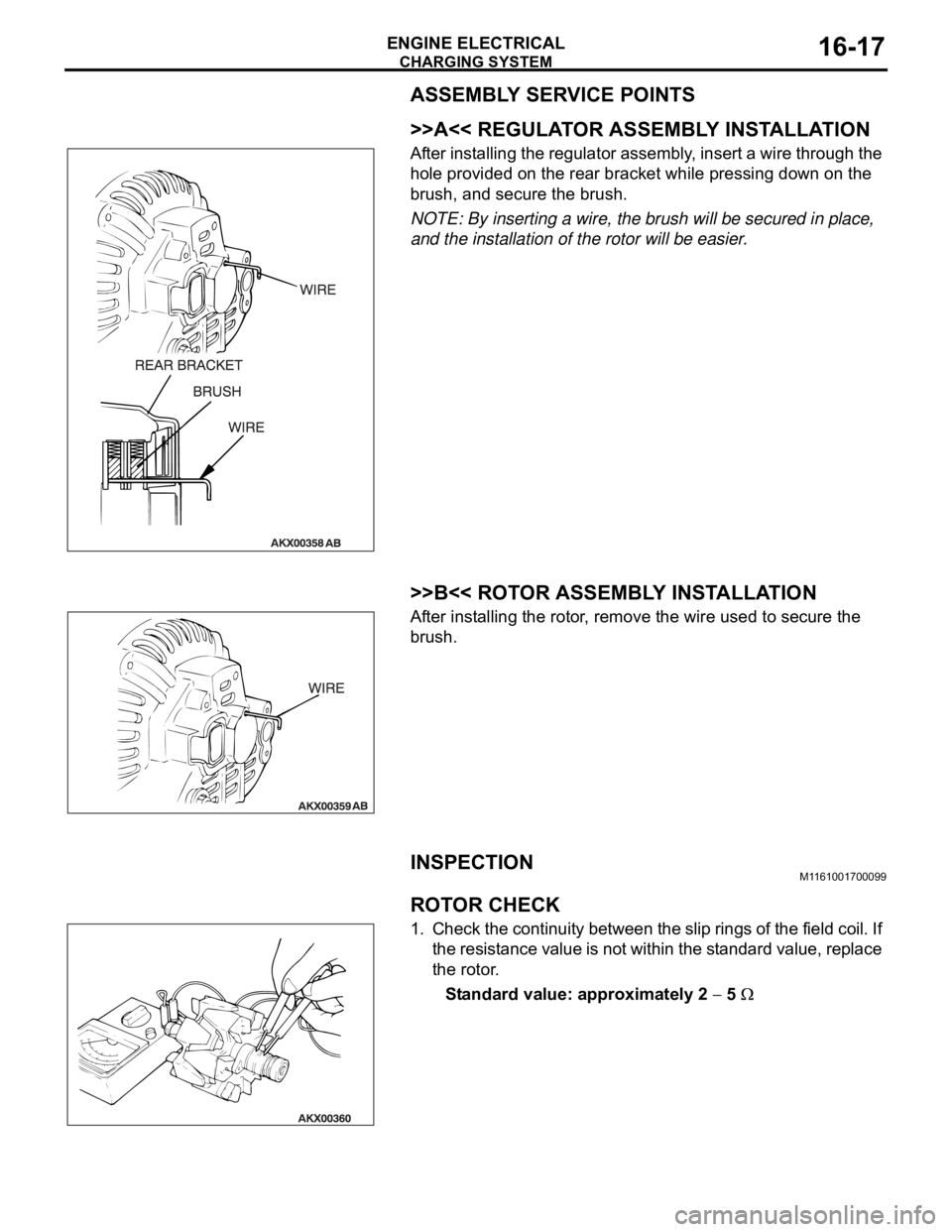 MITSUBISHI 380 2005 Workshop Manual CHARGING SYSTEM
ENGINE ELECTRICAL16-17
ASSEMBLY SERVICE POINTS
.
>>A<< REGULATOR ASSEMBLY INSTALLATION
After installing the regulator assembly, insert a wire through the
hole provided on the rear bra MITSUBISHI 380 2005 Workshop Manual CHARGING SYSTEM
ENGINE ELECTRICAL16-17
ASSEMBLY SERVICE POINTS
.
>>A<< REGULATOR ASSEMBLY INSTALLATION
After installing the regulator assembly, insert a wire through the
hole provided on the rear bra