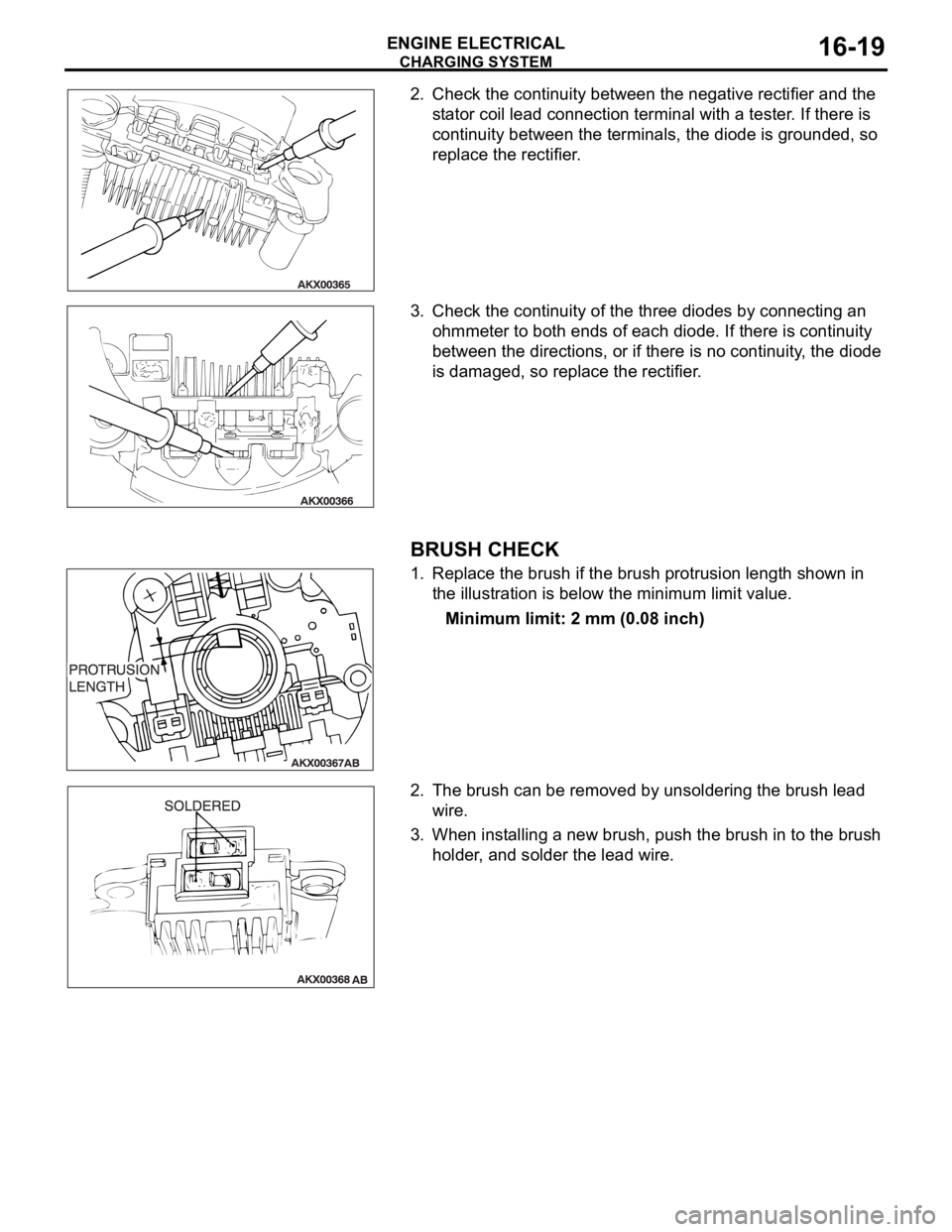 MITSUBISHI 380 2005 Workshop Manual CHARGING SYSTEM
ENGINE ELECTRICAL16-19
2. Check the continuity between the negative rectifier and the
stator coil lead connection terminal with a tester. If there is
continuity between the terminals MITSUBISHI 380 2005 Workshop Manual CHARGING SYSTEM
ENGINE ELECTRICAL16-19
2. Check the continuity between the negative rectifier and the
stator coil lead connection terminal with a tester. If there is
continuity between the terminals