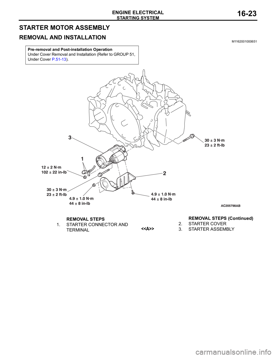MITSUBISHI 380 2005 Workshop Manual STARTING SYSTEM
ENGINE ELECTRICAL16-23
STARTER MOTOR ASSEMBLY
REMOVAL AND INSTALLATION M1162001000651
Pre-removal and Post-installation Operation
Under Cover Removal and Installation (Refer to GROUP 5 MITSUBISHI 380 2005 Workshop Manual STARTING SYSTEM
ENGINE ELECTRICAL16-23
STARTER MOTOR ASSEMBLY
REMOVAL AND INSTALLATION M1162001000651
Pre-removal and Post-installation Operation
Under Cover Removal and Installation (Refer to GROUP 5