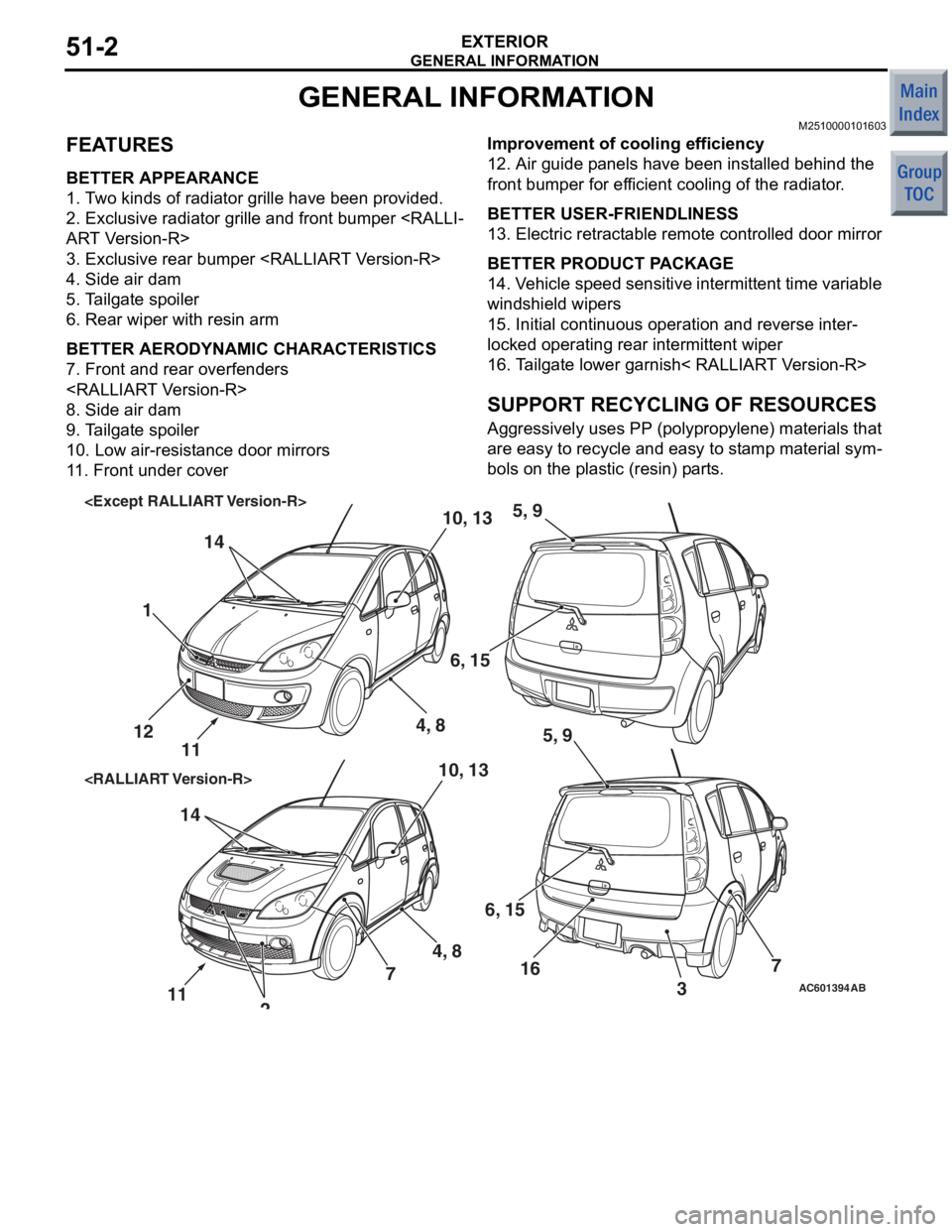 MITSUBISHI COLT 2006 Service User Guide
GENERAL INFORMATION
EXTERIOR51-2
GENERAL INFORMATION
M2510000101603
FEATURES
BETTER APPEARANCE
1. Two kinds of radiator grille have been provided.
2. Exclusive radiator grille and front bumper <RALLI MITSUBISHI COLT 2006 Service User Guide
GENERAL INFORMATION
EXTERIOR51-2
GENERAL INFORMATION
M2510000101603
FEATURES
BETTER APPEARANCE
1. Two kinds of radiator grille have been provided.
2. Exclusive radiator grille and front bumper <RALLI