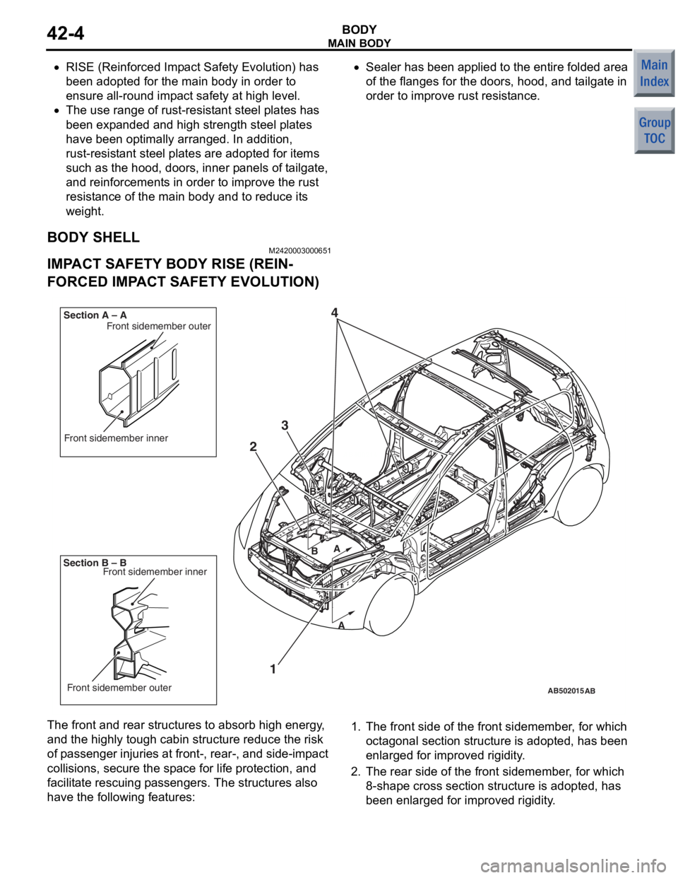 MITSUBISHI COLT 2006  Service Repair Manual 
MAIN BODY
BODY42-4
•RISE (Reinforced Impact Safety Evolution) has 
been adopted for the main body in order to 
ensure all-round impact safety at high level.
•The use range of rust-resistant steel