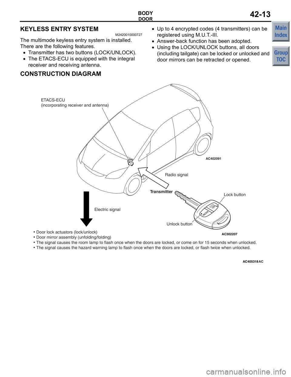 MITSUBISHI COLT 2006 Service Repair Manual
DOOR
BODY42-13
KEYLESS ENTRY SYSTEM
M2420010000727
The multimode keyless entry system is installed.
There are the following features.
•Transmitter has two buttons (LOCK/UNLOCK).
•The ETACS-ECU i MITSUBISHI COLT 2006 Service Repair Manual
DOOR
BODY42-13
KEYLESS ENTRY SYSTEM
M2420010000727
The multimode keyless entry system is installed.
There are the following features.
•Transmitter has two buttons (LOCK/UNLOCK).
•The ETACS-ECU i
