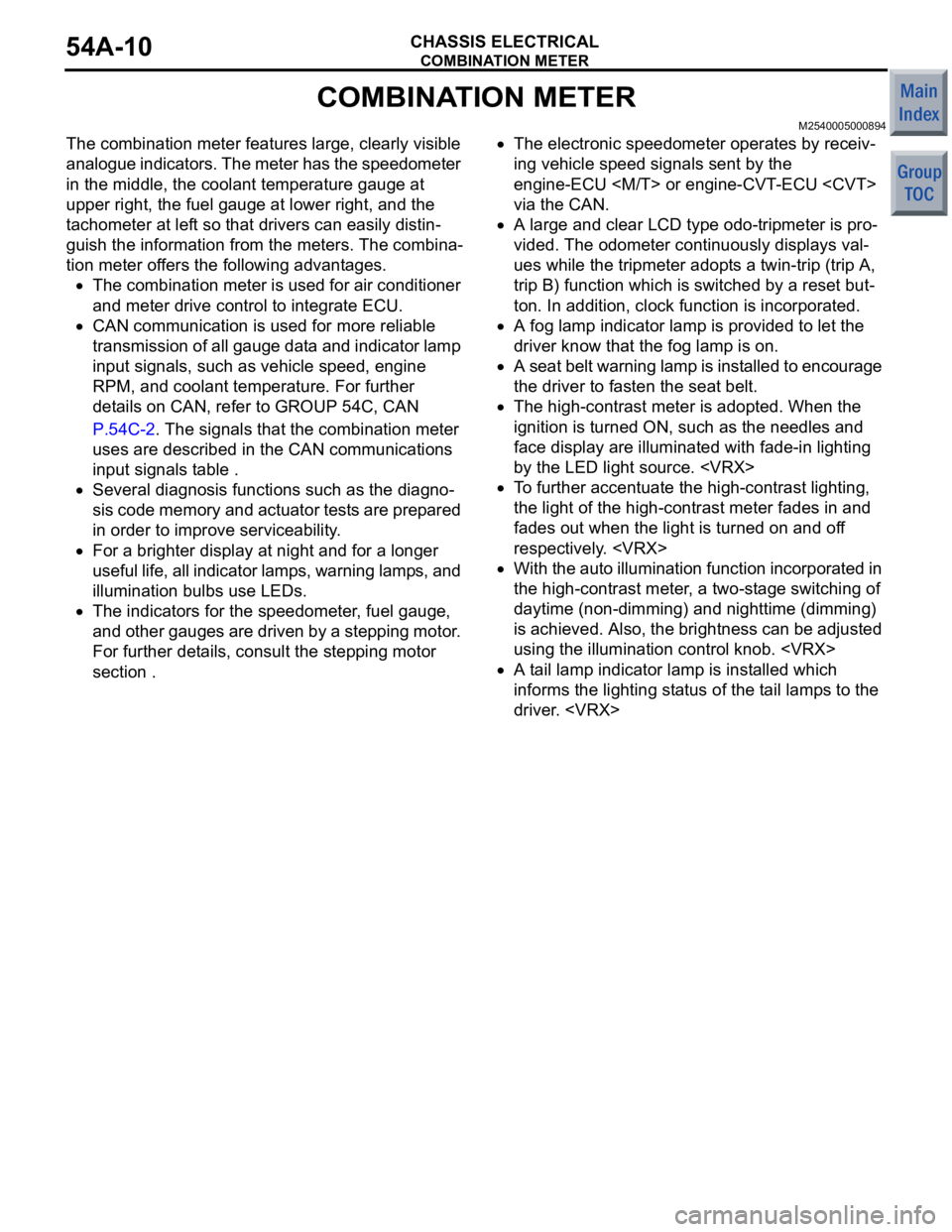 MITSUBISHI COLT 2006  Service Repair Manual COMBINATION METER
CHASSIS ELECTRICAL54A-10
COMBINATION METER
M2540005000894
The combination meter features large, clearly visible 
analogue indicators. The meter has the speedometer 
in the middle, th