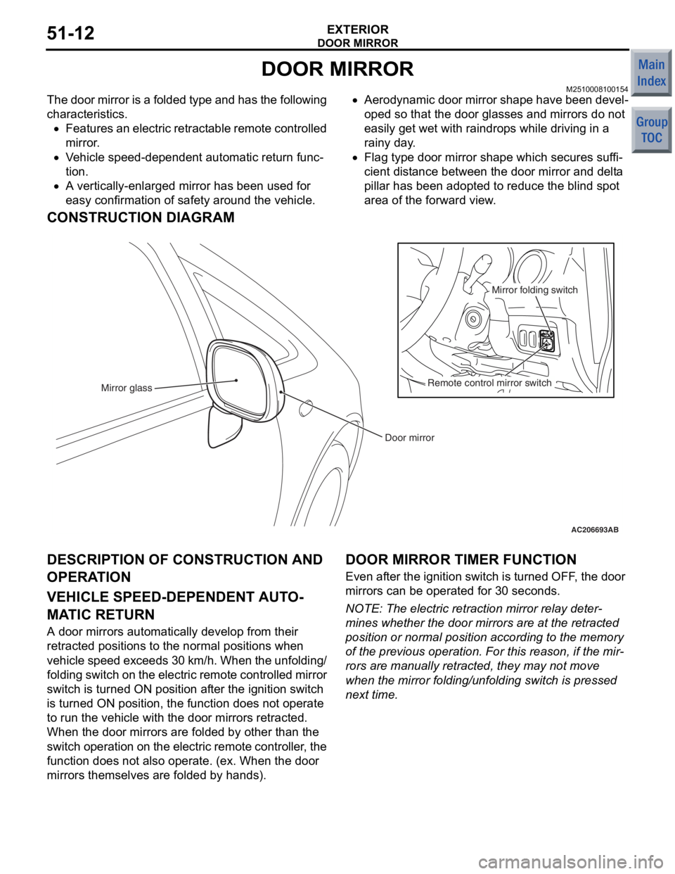 MITSUBISHI COLT 2006 Service Owners Manual
DOOR MIRROR
EXTERIOR51-12
DOOR MIRROR
M2510008100154
The door mirror is a folded type and has the following
characteristics.
•Features an electric retractable remote controlled
mirror.
•Vehicle MITSUBISHI COLT 2006 Service Owners Manual
DOOR MIRROR
EXTERIOR51-12
DOOR MIRROR
M2510008100154
The door mirror is a folded type and has the following
characteristics.
•Features an electric retractable remote controlled
mirror.
•Vehicle