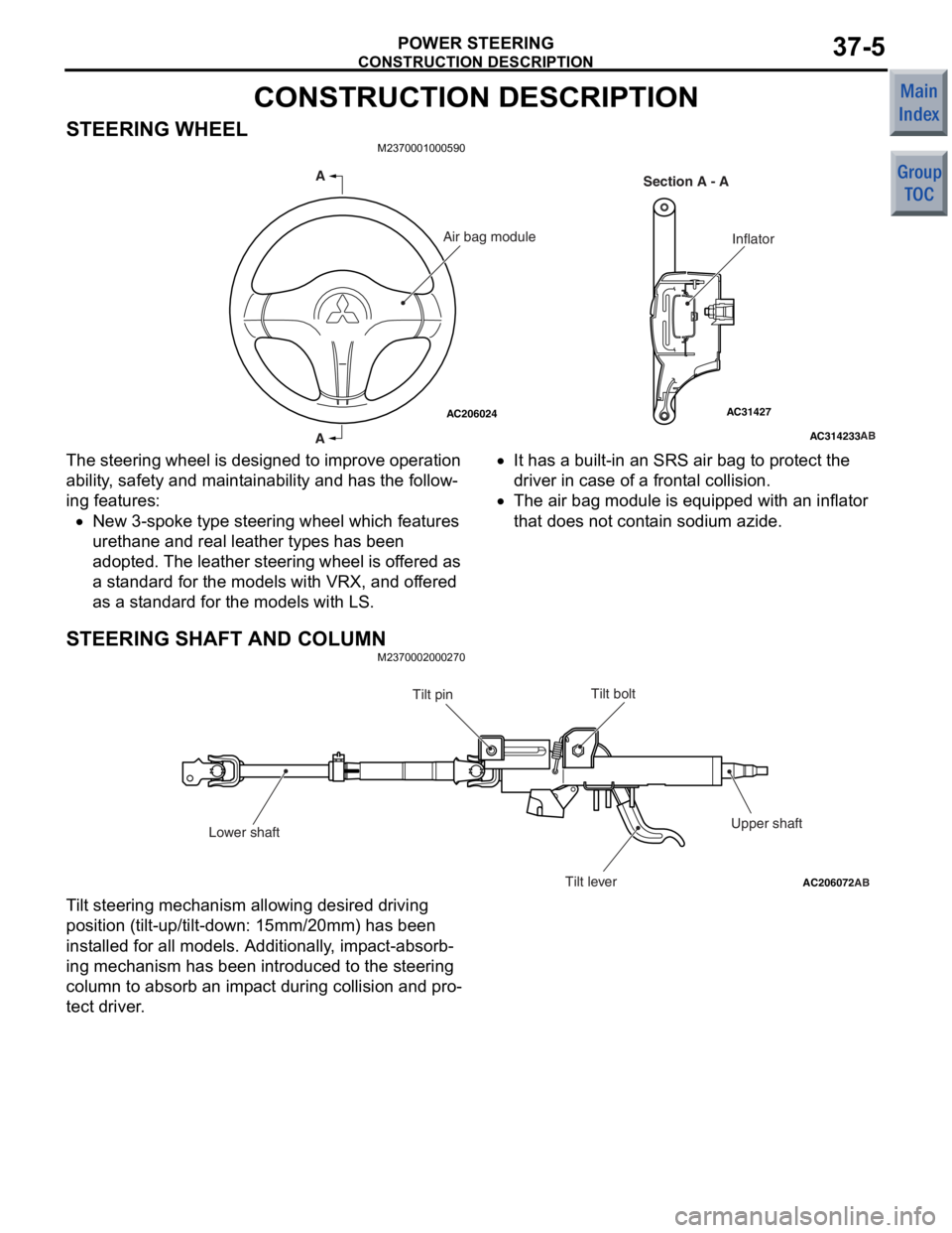 MITSUBISHI COLT 2006 Service Repair Manual
CONSTRUCTION DESCRIPTION
POWER STEERING37-5
CONSTRUCTION DESCRIPTION
STEERING WHEELM2370001000590
AC314233
AC31427AC206024AB
A
A Section A - A
InflatorAir bag module
The steering wh
eel is de sig ne MITSUBISHI COLT 2006 Service Repair Manual
CONSTRUCTION DESCRIPTION
POWER STEERING37-5
CONSTRUCTION DESCRIPTION
STEERING WHEELM2370001000590
AC314233
AC31427AC206024AB
A
A Section A - A
InflatorAir bag module
The steering wh
eel is de sig ne