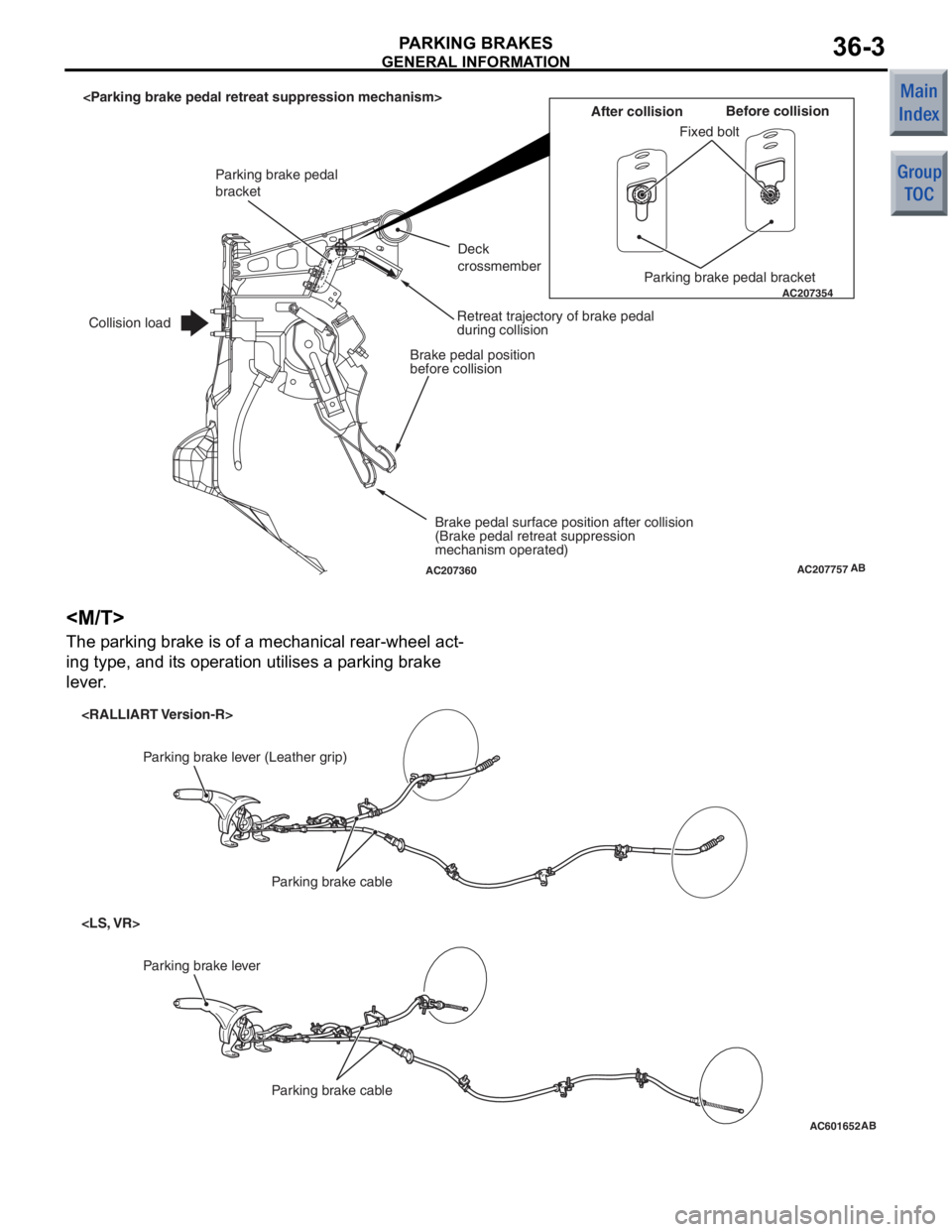 MITSUBISHI COLT 2006 Service Repair Manual
AC207757
AC207354
AC207360AB
Fixed boltBefore collision
After collision
Parking brake pedal bracket
Deck
crossmember
Retreat trajectory of brake pedal
during collision
Brake pedal position
before MITSUBISHI COLT 2006 Service Repair Manual
AC207757
AC207354
AC207360AB
Fixed boltBefore collision
After collision
Parking brake pedal bracket
Deck
crossmember
Retreat trajectory of brake pedal
during collision
Brake pedal position
before