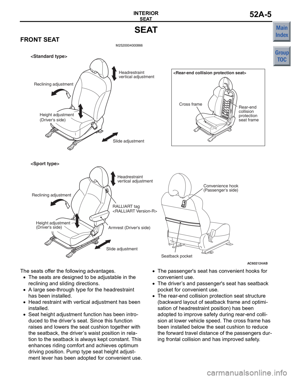 MITSUBISHI COLT 2006 Service Repair Manual
SEAT
INTERIOR52A-5
SEAT
FRONT SEATM2520004000866
AC602124
Reclining adjustmentHeadrestraint
vertical adjustment
Slide adjustment
Reclining adjustment Headrestraint
vertical adjustment
Slide adjustm MITSUBISHI COLT 2006 Service Repair Manual
SEAT
INTERIOR52A-5
SEAT
FRONT SEATM2520004000866
AC602124
Reclining adjustmentHeadrestraint
vertical adjustment
Slide adjustment
Reclining adjustment Headrestraint
vertical adjustment
Slide adjustm