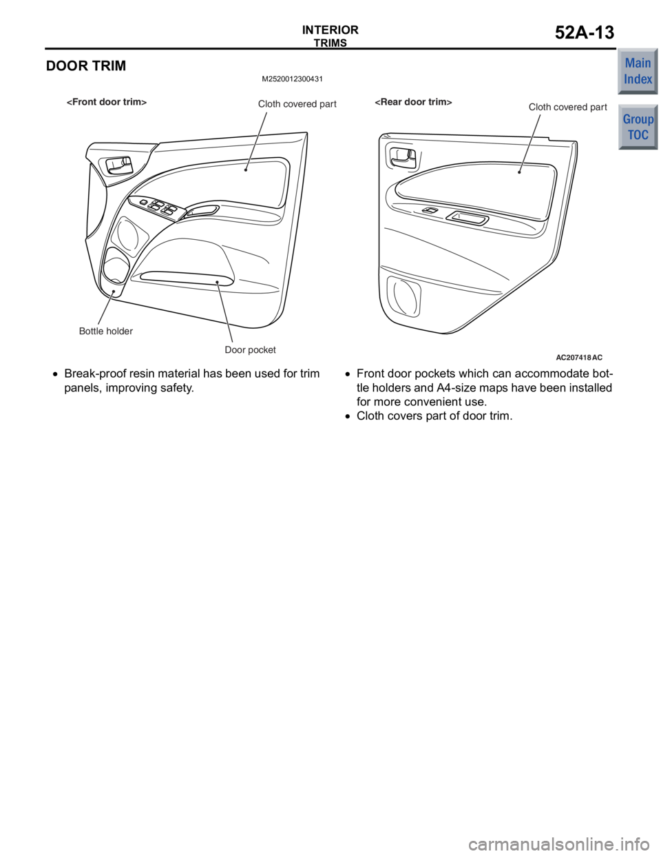 MITSUBISHI COLT 2006  Service Repair Manual 
TRIMS
INTERIOR52A-13
DOOR TRIM
M2520012300431
AC207418
Bottle holderDoor pocket
<Front door trim> <Rear door trim>
AC
Cloth covered part Cloth covered part
•Break-proof resin material has been used