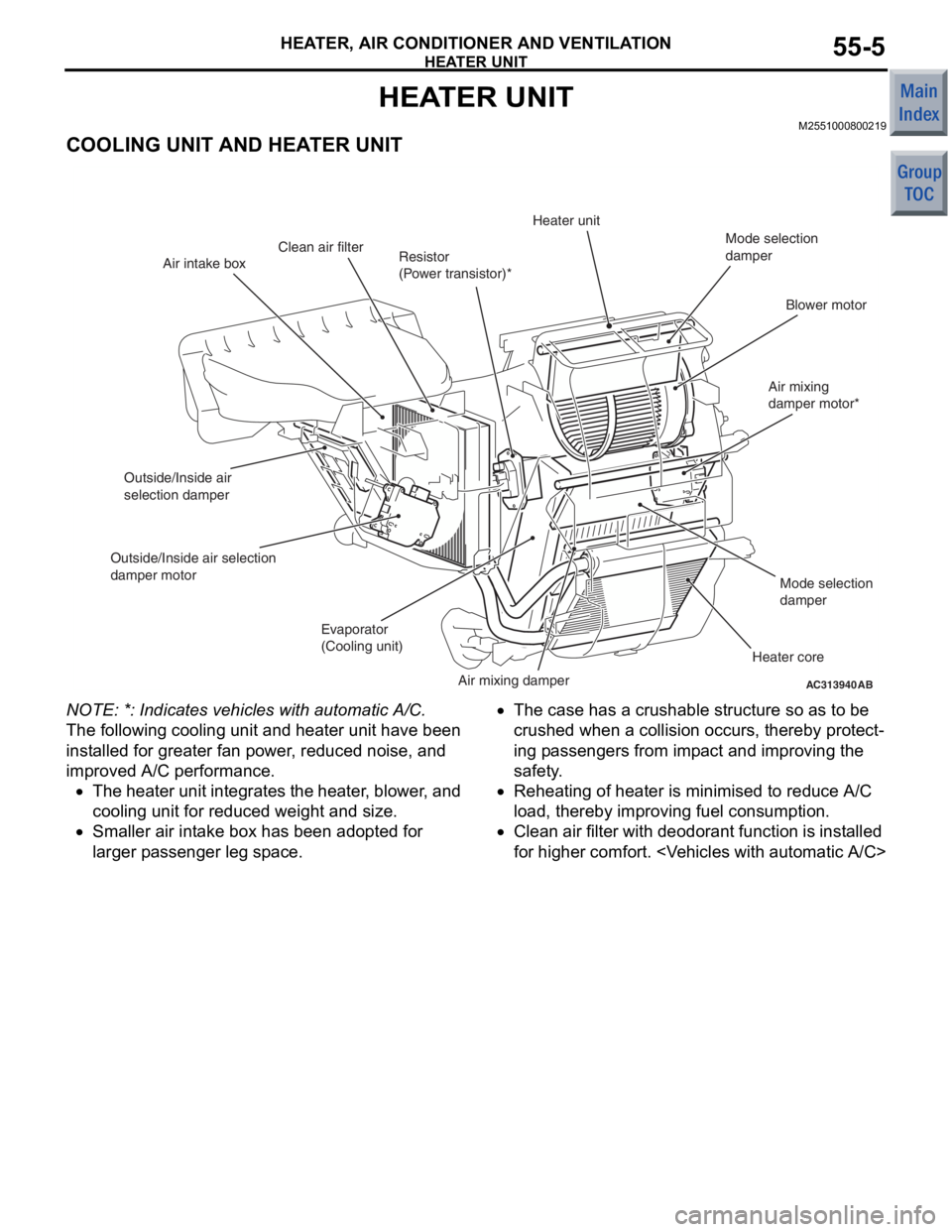 MITSUBISHI COLT 2006 Service Repair Manual
HEATER UNIT
HEATER, AIR CONDITIONER AND VENTILATION55-5
HEATER UNIT
M2551000800219
COOLING UNIT AND HEATER UNIT
AC313940AB
Air intake boxResistor
(Power transistor)*Heater unit
Mode selection
dampe MITSUBISHI COLT 2006 Service Repair Manual
HEATER UNIT
HEATER, AIR CONDITIONER AND VENTILATION55-5
HEATER UNIT
M2551000800219
COOLING UNIT AND HEATER UNIT
AC313940AB
Air intake boxResistor
(Power transistor)*Heater unit
Mode selection
dampe