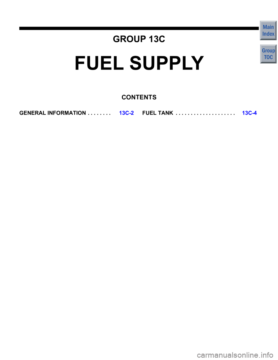 MITSUBISHI COLT 2006 Service Repair Manual GROUP 13C
FUEL SUPPLY
CONTENTS
GENERAL INFORMATION . . . . . . . .13C-2FUEL TANK . . . . . . . . . . . . . . . . . . . .13C-4 MITSUBISHI COLT 2006 Service Repair Manual GROUP 13C
FUEL SUPPLY
CONTENTS
GENERAL INFORMATION . . . . . . . .13C-2FUEL TANK . . . . . . . . . . . . . . . . . . . .13C-4