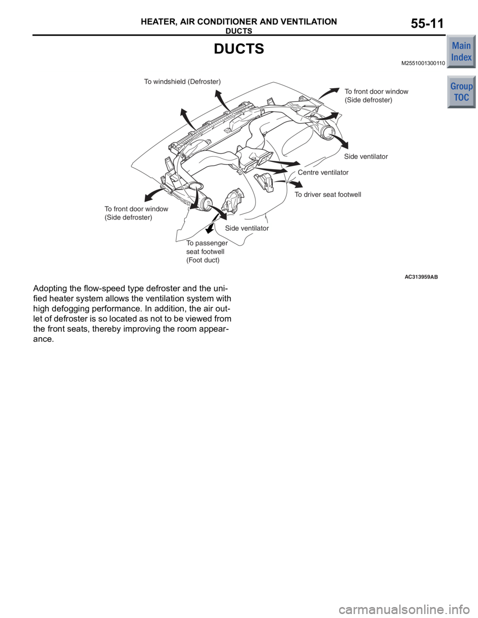 MITSUBISHI COLT 2006 Service Owners Guide
DUCTS
HEATER, AIR CONDITIONER AND VENTILATION55-11
DUCTS
M2551001300110
AC313959AB
To windshield (Defroster)To front door window
(Side defroster)
Side ventilator
Side ventilator Centre ventilator
To MITSUBISHI COLT 2006 Service Owners Guide
DUCTS
HEATER, AIR CONDITIONER AND VENTILATION55-11
DUCTS
M2551001300110
AC313959AB
To windshield (Defroster)To front door window
(Side defroster)
Side ventilator
Side ventilator Centre ventilator
To