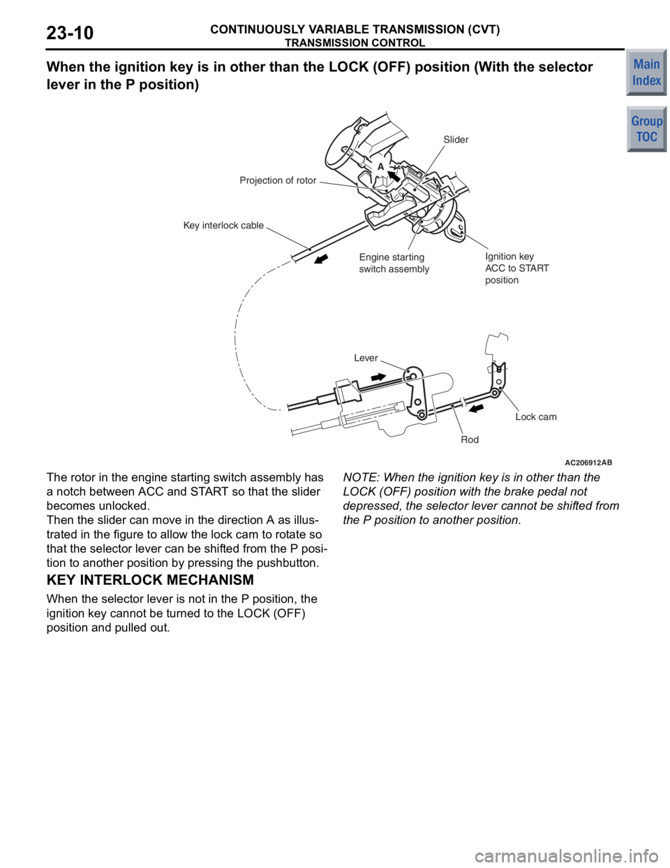 MITSUBISHI COLT 2006 Service Repair Manual
TRANSMISSION CONTROL
CONTINUOUSLY VARIABLE TRANSMISSION (CVT)23-10
When the ignition key is in other than the LOCK (OFF) posi tion (With the selector
lever in the P position)
AC206912 AB
A
Slider
Ig MITSUBISHI COLT 2006 Service Repair Manual
TRANSMISSION CONTROL
CONTINUOUSLY VARIABLE TRANSMISSION (CVT)23-10
When the ignition key is in other than the LOCK (OFF) posi tion (With the selector
lever in the P position)
AC206912 AB
A
Slider
Ig