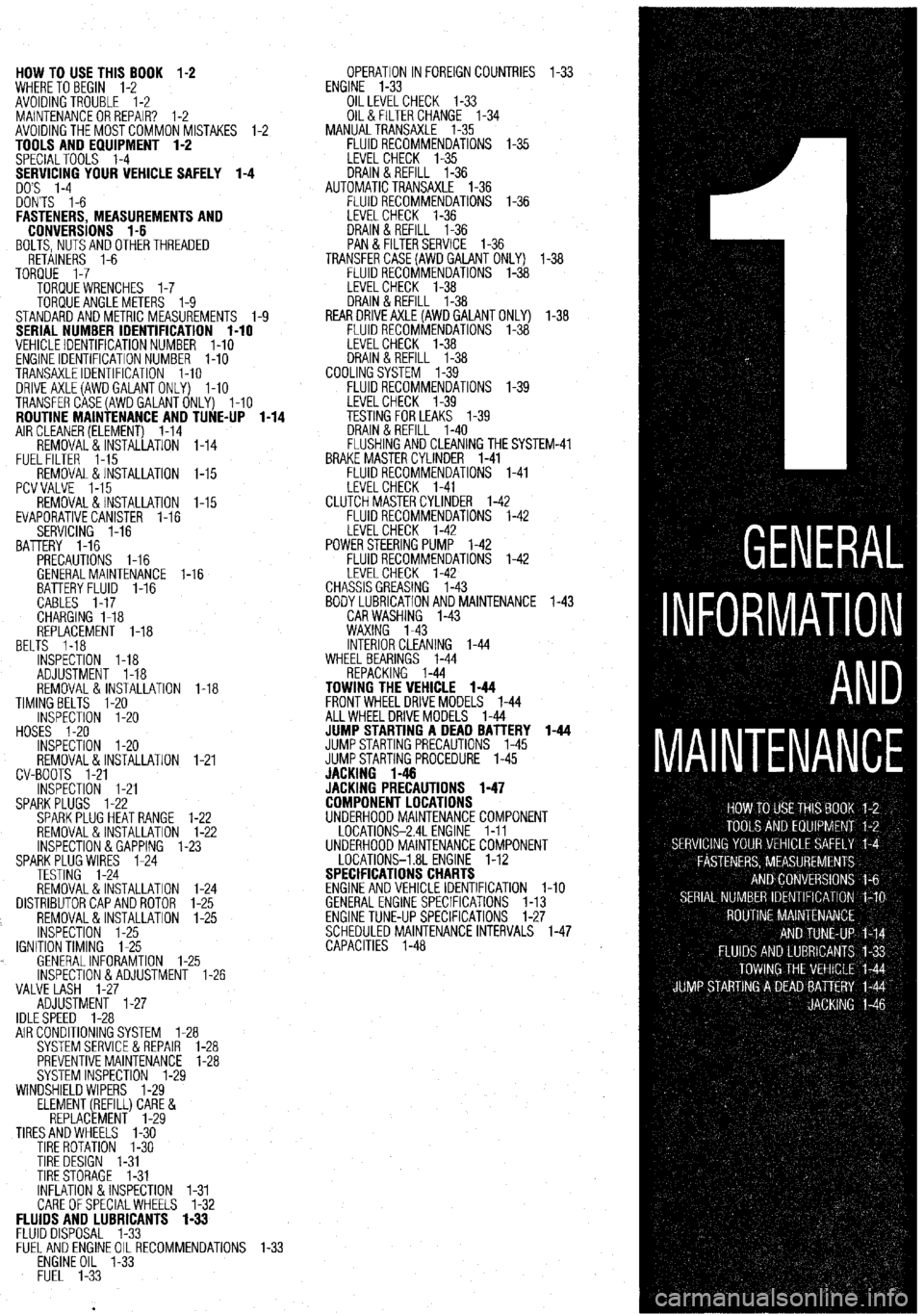 MITSUBISHI DIAMANTE 1900  Repair Manual HOW TO USE THIS BOOK 1-2 
WHERE TOBEGIN l-2 
AVOIDINGTROUBLE 1-2 
MAINTENANCEORREPAIR? 1-2 
AVOIDINGTHEMOSTCOMMONMISTAKES l-2 
TOOLS AND EQUIPMENT 1-2 
SPECIALTOOLS l-4 
YOUR VEHICLE SAFELY 1-4 
DONT