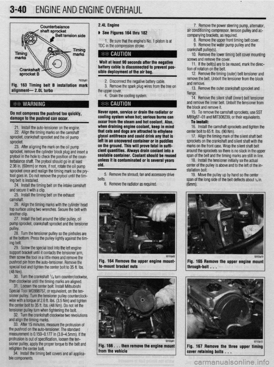 MITSUBISHI DIAMANTE 1900  Repair Manual l 
3-40 ENGINEANDENGINEOVERHAUL 
Counterbaiance 
19235861 
Fig. 163 Timing belt 5 installation mark 
alignment- 2.OL turbo 
Do not compress the pushrod too quickly, 
damage to the pushrod can occur. 
