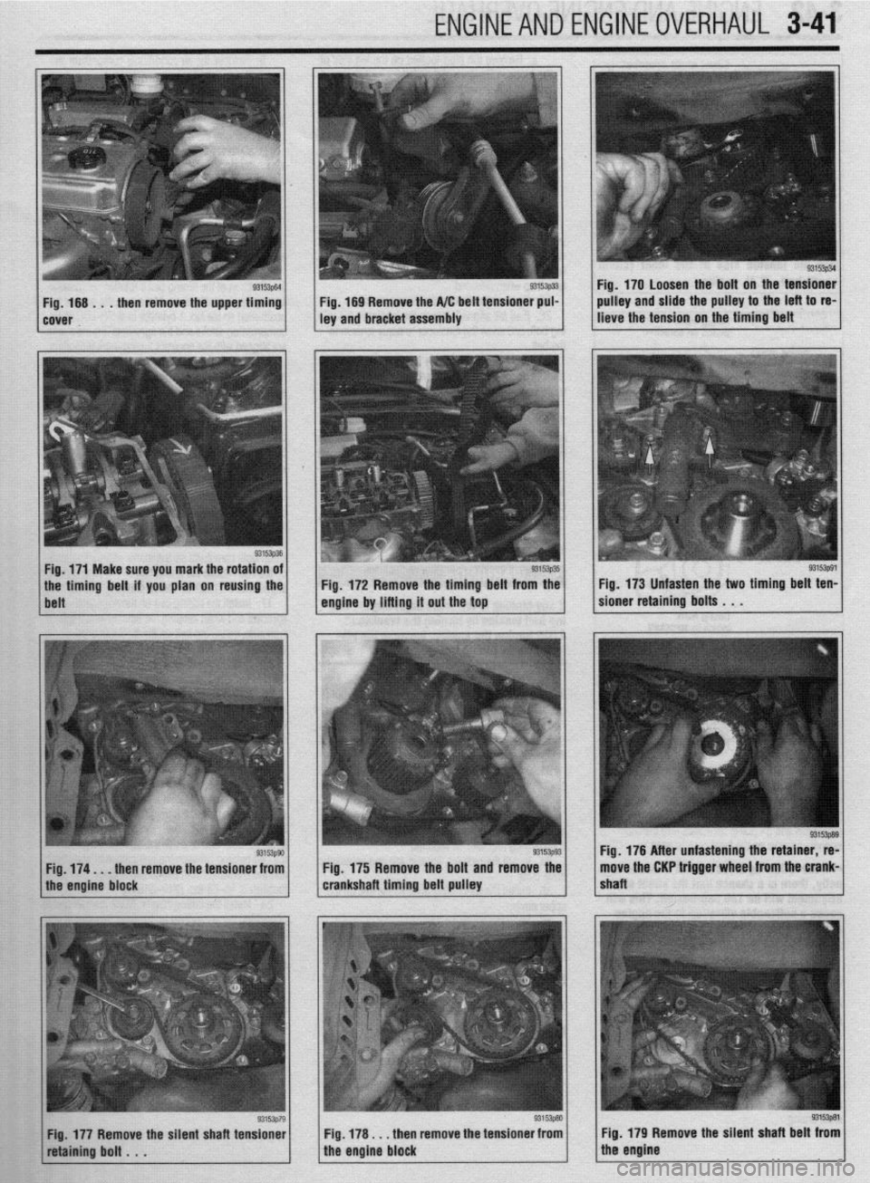MITSUBISHI DIAMANTE 1900  Repair Manual ENGINEANDENGINEOVERHAUL 3-41 
93153p34 Fig. 170 Loosen the bolt on the tensioner 
pulley and slide the pulley to the left to re- 
lieve the tension on the timing belt 
Fig. 174. . . then remove the te