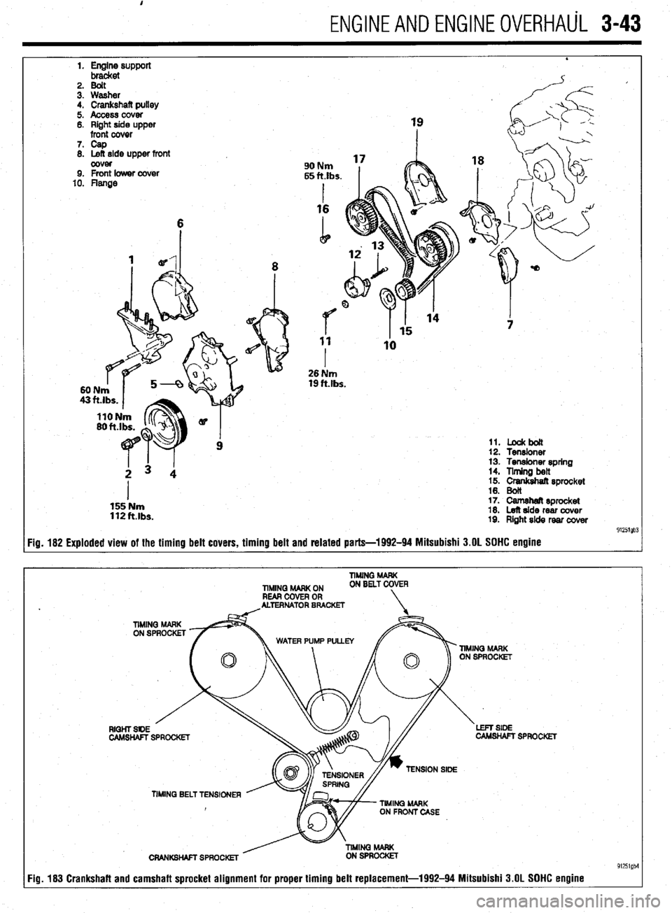 MITSUBISHI DIAMANTE 1900  Repair Manual ENGINEANDENGINEOVERHAUL 3-43 
2. Bolt 
3. Washer 
4. Crankshaft pulley 
5. Access cover 
6. Right side upper 
front cover 
7. Cap 
8. Left side upper front 
OOVM 9. Front lower cover 
10. Flange 90 N