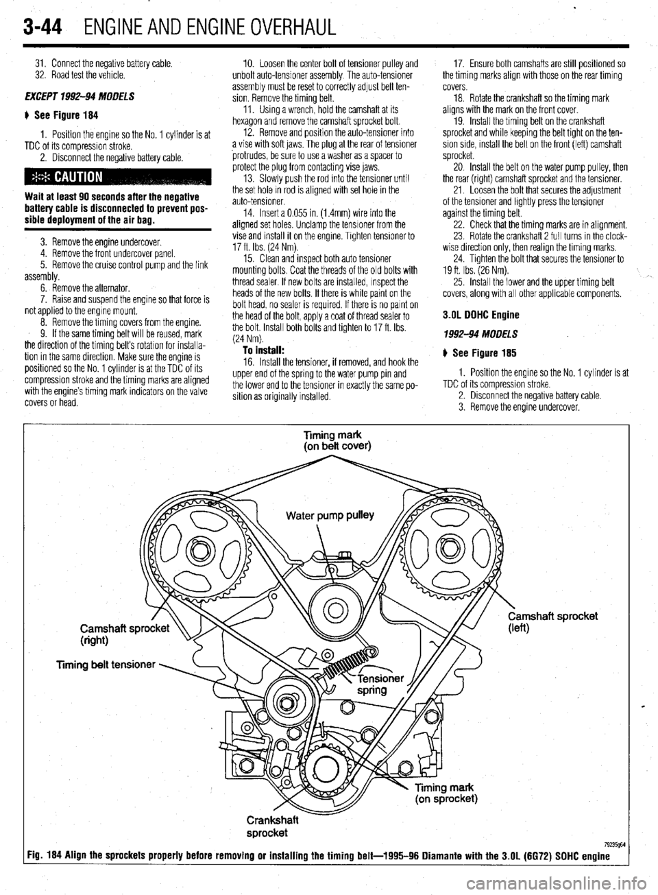 MITSUBISHI DIAMANTE 1900  Repair Manual . 
3-44 ENGINEANDENGINEOVERHALJL 
31. Connect the negative battery cable. 
32. Road test the vehicle. 
EXCEPT 1992-94 MODELS 
$ See Figure 184 
1. Position the engine so the No. 1 cylinder is at 
TDC 