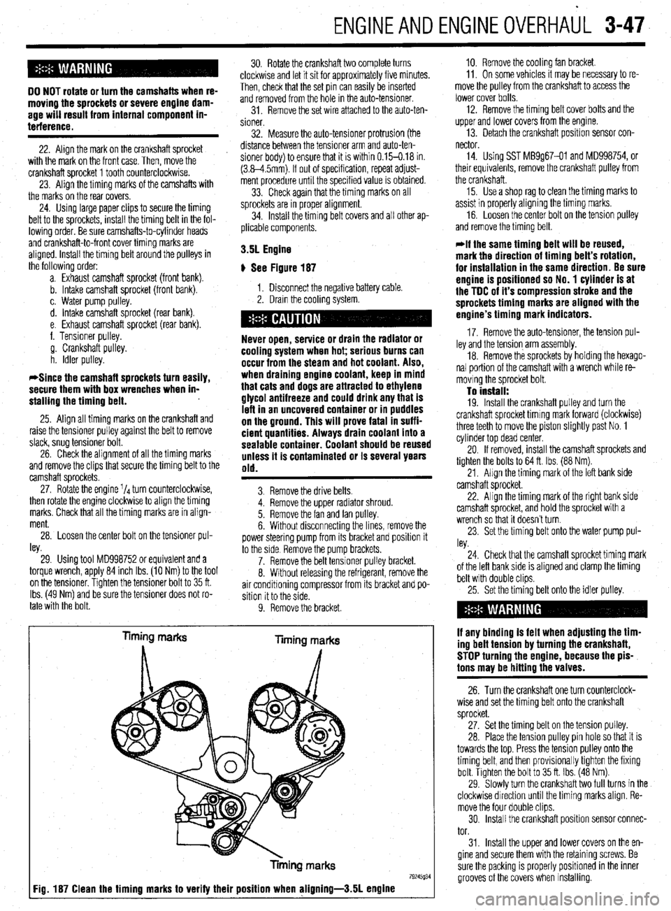 MITSUBISHI DIAMANTE 1900  Repair Manual ENGINEANDENGINEOVERHAUL 3-47 
DO NOT rotate or turn the camshafts when re- 
moving the sprockets or severe engine dam- 
age will result from internal component in- 
terference. 
22. Align the mark on 