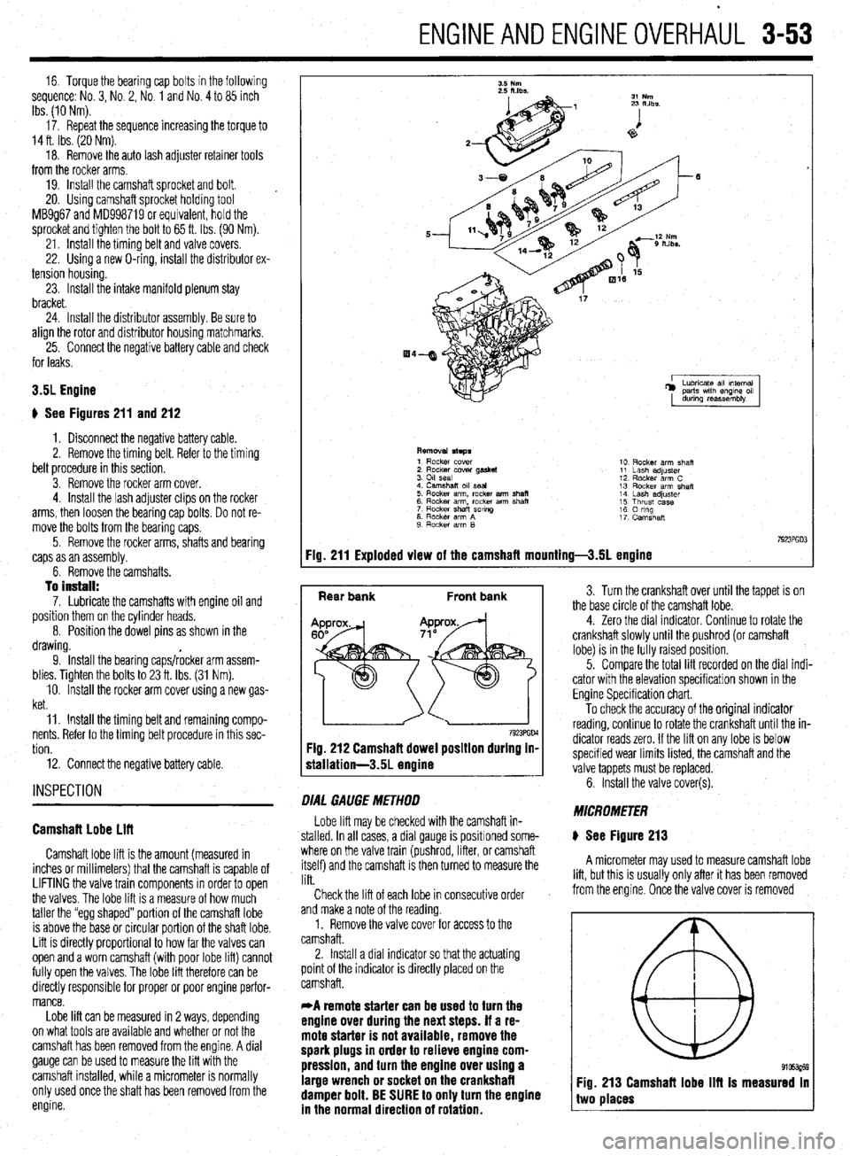 MITSUBISHI DIAMANTE 1900  Repair Manual ENGINEANDENGINEOVERHAUL 3-53 
16. Torque the bearing cap bolts in the following 
sequence: No. 3, No. 2, No. 1 and No. 4 to 85 inch 
Ibs. (10 Nm). 
17. Repeat the sequence increasing the torque to 
14