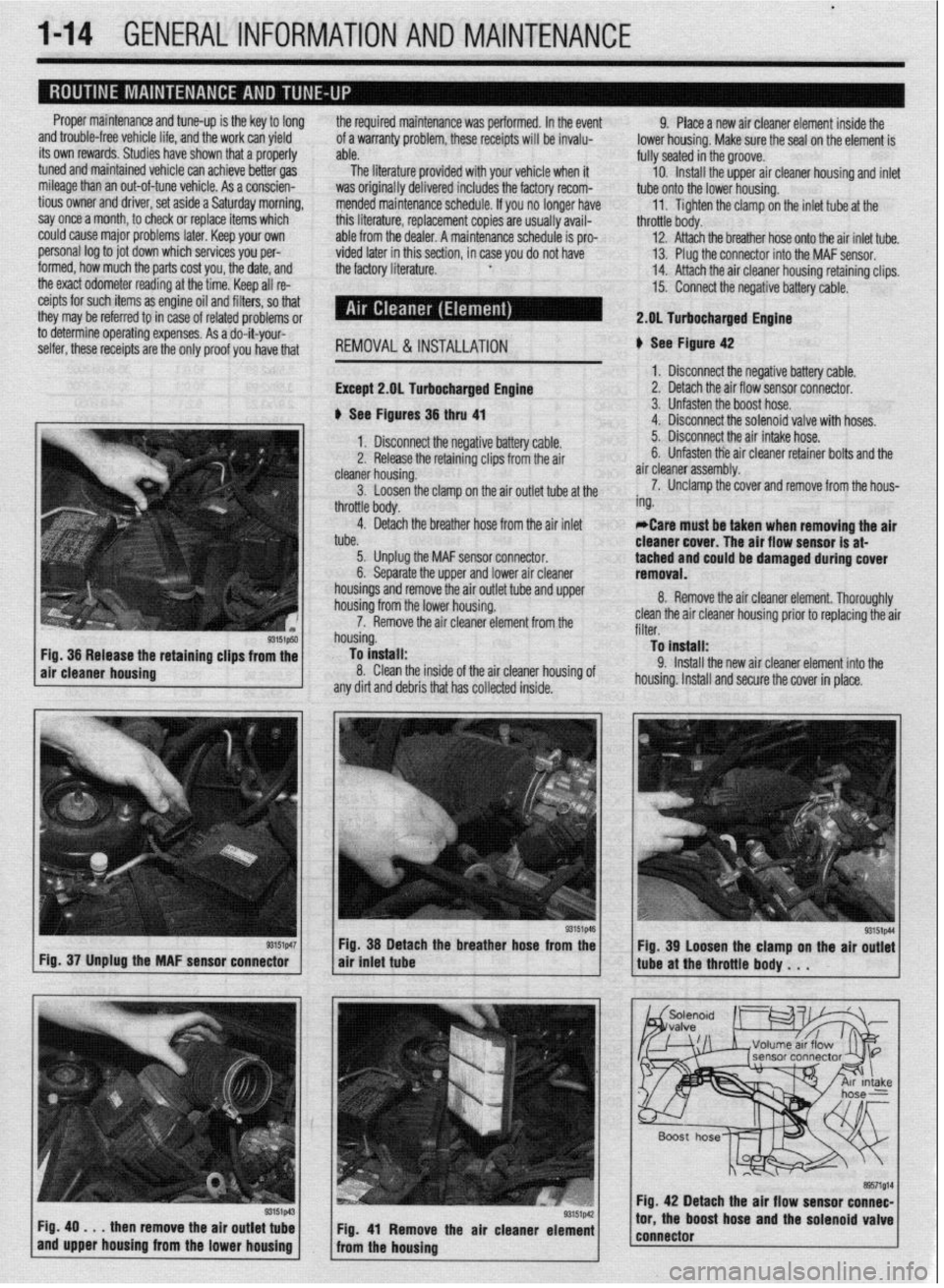 MITSUBISHI DIAMANTE 1900 User Guide l
l-14 GENERALINFORMATIONAND MAINTENANCE
Proper maintenance and tune-up is the key to long
and trouble-free vehicle life, and the work can yield
its own rewards. Studies have shown that a properly MITSUBISHI DIAMANTE 1900 User Guide l
l-14 GENERALINFORMATIONAND MAINTENANCE
Proper maintenance and tune-up is the key to long
and trouble-free vehicle life, and the work can yield
its own rewards. Studies have shown that a properly