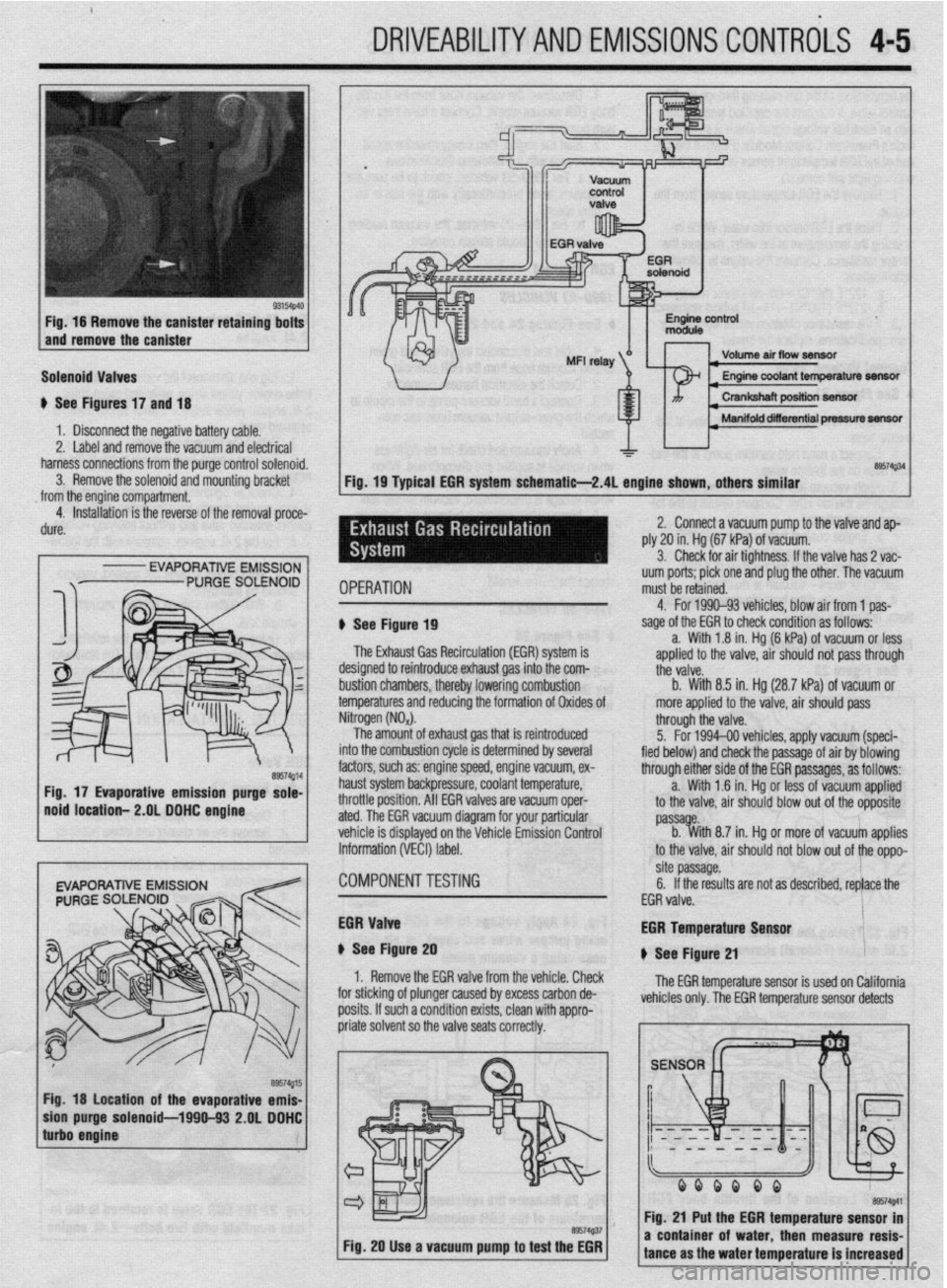 MITSUBISHI DIAMANTE 1900  Repair Manual , 
DRIVEABILITYAND EMISSIONS CONTROLS 4-5 
Fig. 16 Remove the canister retaining bolts 
and remove the canister 
Solenoid Valves 
u See Figures 17 and 18 
1 b Disconnect the negative battery cable. 
2