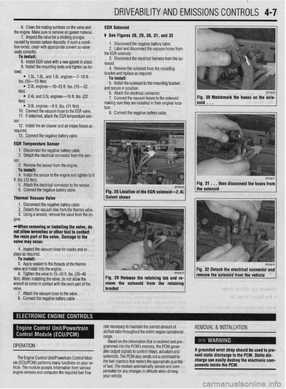 MITSUBISHI DIAMANTE 1900  Repair Manual . 
DRIVEABILITYAND EMISSIONS CONTROLS 4-7 
6. Clean the mating surfaces on the valve and 
the engine. Make sure to remove all gasket material. 
7. Inspect the valve for a sticking plunger, 
caused by 