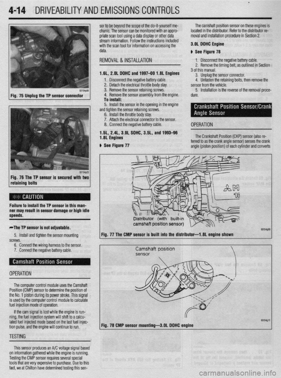 MITSUBISHI DIAMANTE 1900 Repair Manual .
4-14 DRIVEABILITYAND EMISSIONS CONTROLS
93154pm Fig. 75 Unplug the TP sensor connector
Fig. 76 The TP sensor is secured with two
retaining bolts sor to be beyond the scope of the do-it-yourself MITSUBISHI DIAMANTE 1900 Repair Manual .
4-14 DRIVEABILITYAND EMISSIONS CONTROLS
93154pm Fig. 75 Unplug the TP sensor connector
Fig. 76 The TP sensor is secured with two
retaining bolts sor to be beyond the scope of the do-it-yourself