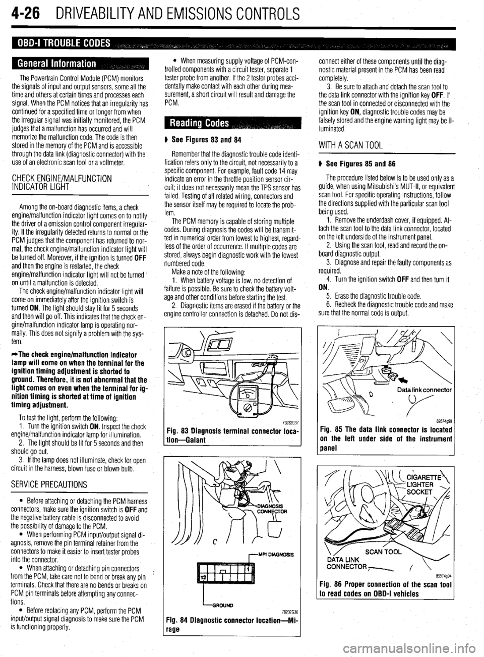 MITSUBISHI DIAMANTE 1900 Repair Manual 4-26 DRIVEABILITYAND EMISSIONS CONTROLS
The Powertrain Control Module (PCM) monitors
the signals of input and output sensors, some all the
time and others at certain times and processes each
signa MITSUBISHI DIAMANTE 1900 Repair Manual 4-26 DRIVEABILITYAND EMISSIONS CONTROLS
The Powertrain Control Module (PCM) monitors
the signals of input and output sensors, some all the
time and others at certain times and processes each
signa
