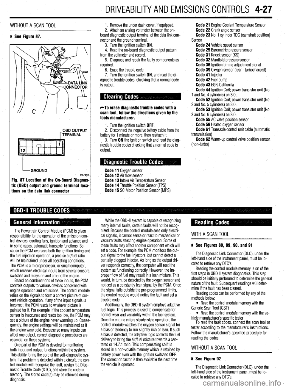 MITSUBISHI DIAMANTE 1900 Repair Manual DRIVEABILITYAND EMISSIONS CONTROLS 4-27
WITHOUTASCANTOOL
8 See Figure 87. 1. Remove the under dash cover, if equipped.
2. Attach an analoa voltmeter between the on-
board diagnostic outpit termina MITSUBISHI DIAMANTE 1900 Repair Manual DRIVEABILITYAND EMISSIONS CONTROLS 4-27
WITHOUTASCANTOOL
8 See Figure 87. 1. Remove the under dash cover, if equipped.
2. Attach an analoa voltmeter between the on-
board diagnostic outpit termina