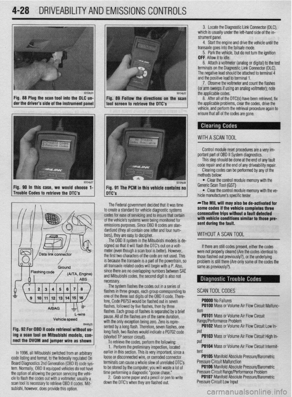 MITSUBISHI DIAMANTE 1900 Repair Manual 4-28 DRIVEABILITYAND EMISSIONS CONTROLS
Fig. 88 Plug the scan tool into the DLC un-
Fig. 89 Follow the directions on the scan
der the driver’s side of the instrument panel
tool screen to retriev MITSUBISHI DIAMANTE 1900 Repair Manual 4-28 DRIVEABILITYAND EMISSIONS CONTROLS
Fig. 88 Plug the scan tool into the DLC un-
Fig. 89 Follow the directions on the scan
der the driver’s side of the instrument panel
tool screen to retriev