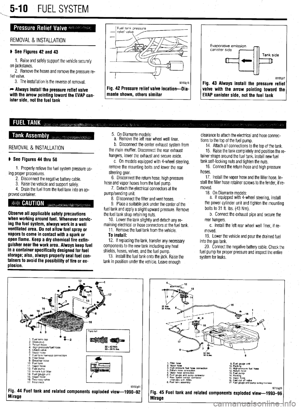 MITSUBISHI DIAMANTE 1900  Repair Manual 5-10 FUELSYSTEM 
1. _ 
Fuel tank pressure 
- 
relef vdive 
 
REMOVAL &INSTALLATION 
p See Figures 42 and 43 
1. Raise and safely support the vehicle securely 
on jackstands. 
2. Remove the hoses and r