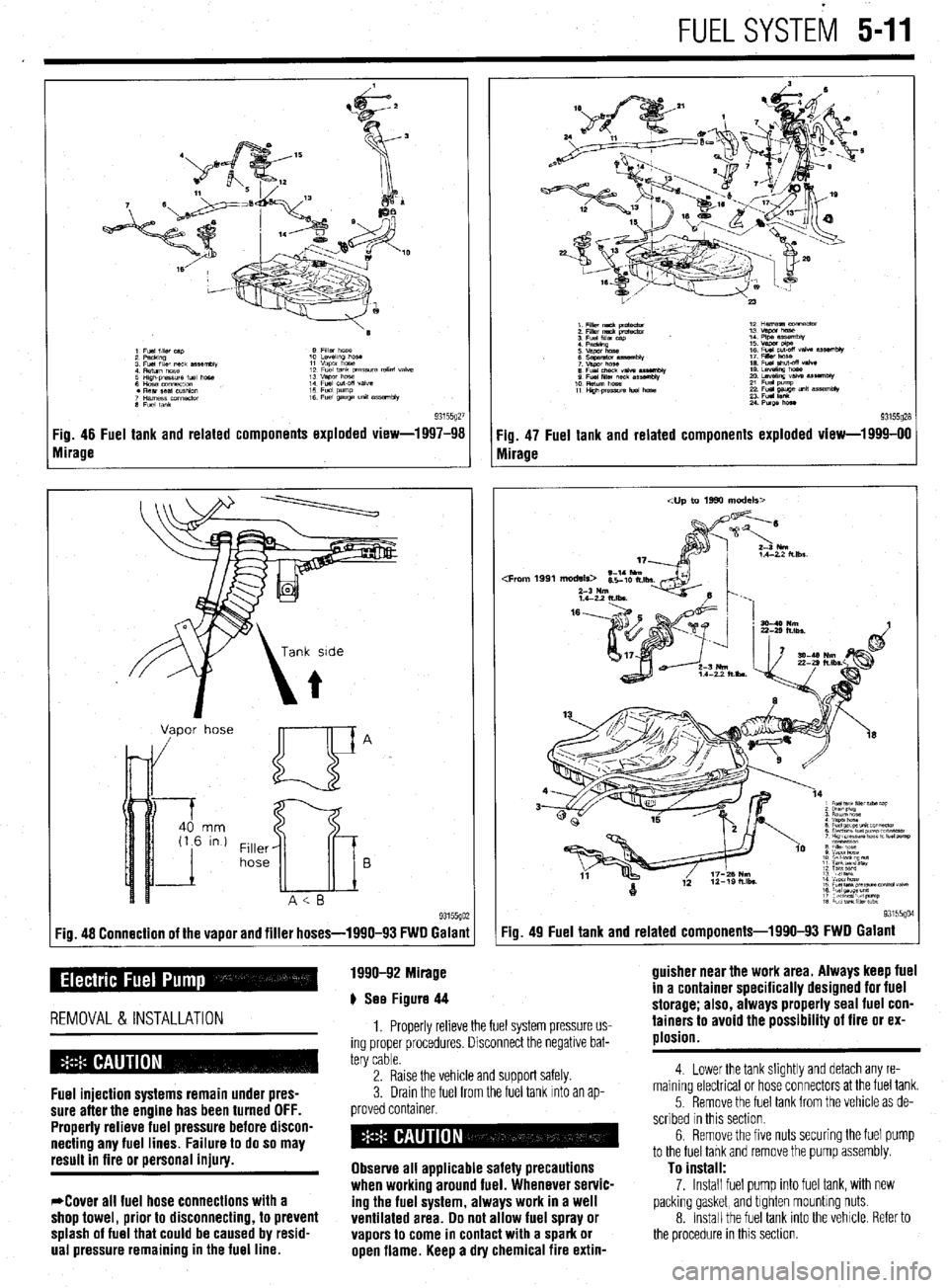 MITSUBISHI DIAMANTE 1900  Repair Manual FUELSYSTEM 5-11 
93155gZi Fig. 46 Fuel tank and related components exploded view-1997-98 
Mirage 
Vapor hose 
Filler 
hose 
Fig. 48 Connection of the vapor and filler hoses-1990-93 FWD Galanl Qt. 49 F