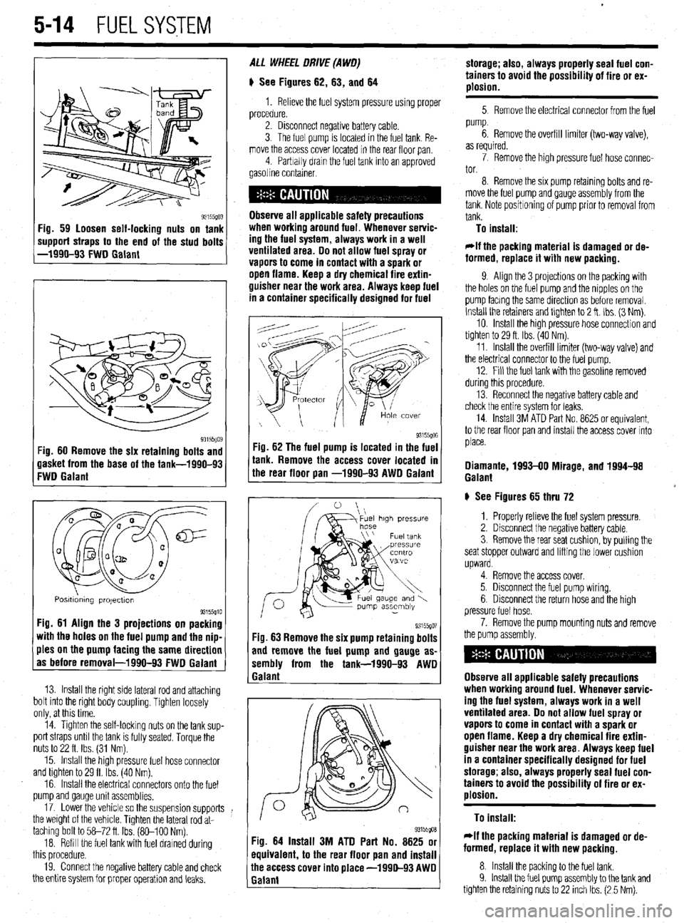 MITSUBISHI DIAMANTE 1900 Repair Manual .
5-14 FUEL SYSTEM
93155(10: ‘ig. 59 loosen self-locking nuts on tank
mpporf straps to the end of the stud bolts
-1990-93 FWD Galant
93i55Qo$ :ig. 60 Remove the six retaining bolts and
lasket MITSUBISHI DIAMANTE 1900 Repair Manual .
5-14 FUEL SYSTEM
93155(10: ‘ig. 59 loosen self-locking nuts on tank
mpporf straps to the end of the stud bolts
-1990-93 FWD Galant
93i55Qo$ :ig. 60 Remove the six retaining bolts and
lasket