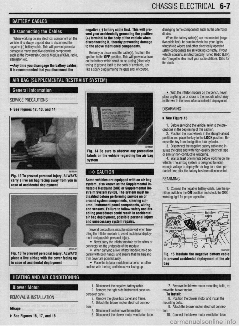 MITSUBISHI DIAMANTE 1900 Repair Manual I I
CHASSIS ELECTRICAL 6-7
When working on any electrical component on the
vehicle, it is always a good idea to disconnect the
negative (-) battery cable. This will prevent potential
damage to ma MITSUBISHI DIAMANTE 1900 Repair Manual I I
CHASSIS ELECTRICAL 6-7
When working on any electrical component on the
vehicle, it is always a good idea to disconnect the
negative (-) battery cable. This will prevent potential
damage to ma