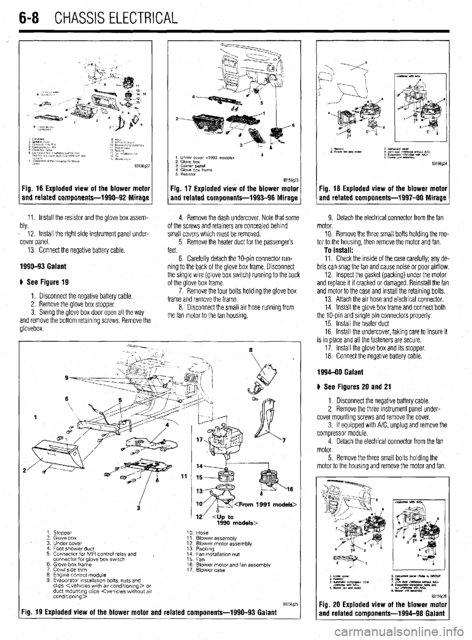 MITSUBISHI DIAMANTE 1900 Repair Manual 6-8 CHASSIS ELECTRICAL
Fig. 16 Exploded view of the blower motor
and related components-1990-92 Mirage
11. Install the resistor and the glove box assem- W 12. Install the right side instrument pane MITSUBISHI DIAMANTE 1900 Repair Manual 6-8 CHASSIS ELECTRICAL
Fig. 16 Exploded view of the blower motor
and related components-1990-92 Mirage
11. Install the resistor and the glove box assem- W 12. Install the right side instrument pane