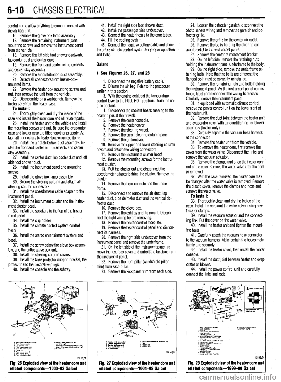MITSUBISHI DIAMANTE 1900 Repair Manual 640 CHASSIS ELECTRICAL
careful not to allow anything to come in contact with
the air bag unit.
16. Remove the glove box lamp assembly.
17. Remove the remaining instrument panel
mounting screws an MITSUBISHI DIAMANTE 1900 Repair Manual 640 CHASSIS ELECTRICAL
careful not to allow anything to come in contact with
the air bag unit.
16. Remove the glove box lamp assembly.
17. Remove the remaining instrument panel
mounting screws an