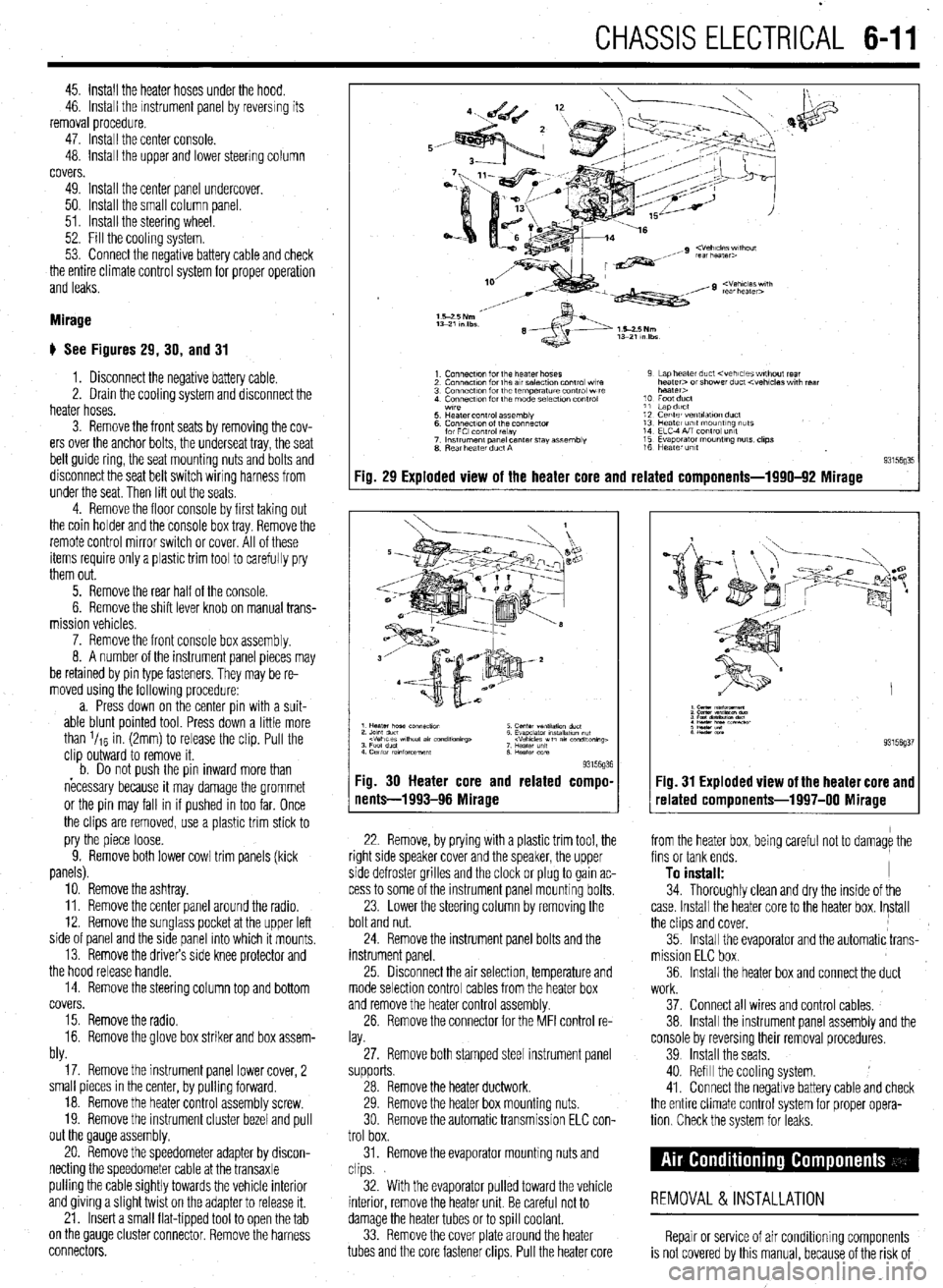 MITSUBISHI DIAMANTE 1900 Repair Manual CHASSIS ELECTRICAL 6-11
45. Install the heater hoses under the hood.
46. Install the mstrument panel by reversing its
removal procedure.
47. Install the center console.
48. install the upper and MITSUBISHI DIAMANTE 1900 Repair Manual CHASSIS ELECTRICAL 6-11
45. Install the heater hoses under the hood.
46. Install the mstrument panel by reversing its
removal procedure.
47. Install the center console.
48. install the upper and