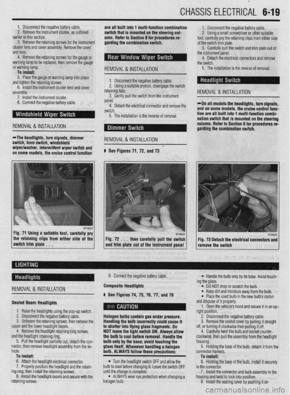 MITSUBISHI DIAMANTE 1900 Repair Manual CHASSIS ELECTRICAL 6-19
1. Disconnect the negative battery cable.
are all built into 1 multi-function combination
2. Remove the instrument cluster, as outlined 1. Disconnect the negative battery ca MITSUBISHI DIAMANTE 1900 Repair Manual CHASSIS ELECTRICAL 6-19
1. Disconnect the negative battery cable.
are all built into 1 multi-function combination
2. Remove the instrument cluster, as outlined 1. Disconnect the negative battery ca