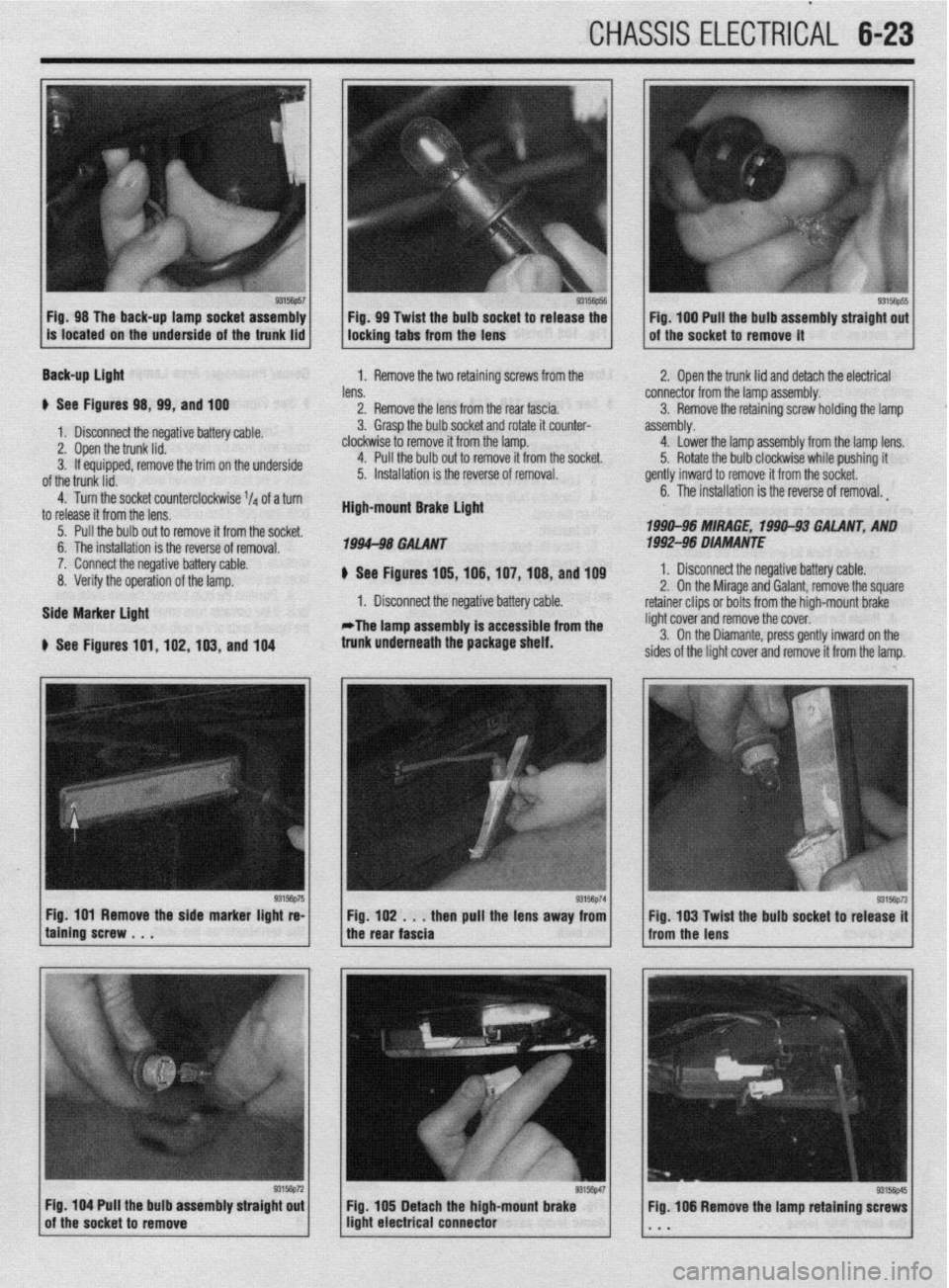 MITSUBISHI DIAMANTE 1900  Repair Manual CHASSIS ELECTRlCiL 6-23 
93156P57 Fig. 98 The back-up lamp socket assembly Fig. 99 Twist the bulb socket to release the 
is located on the underside of the trunk lid locking tabs from the lens *1W5y] 