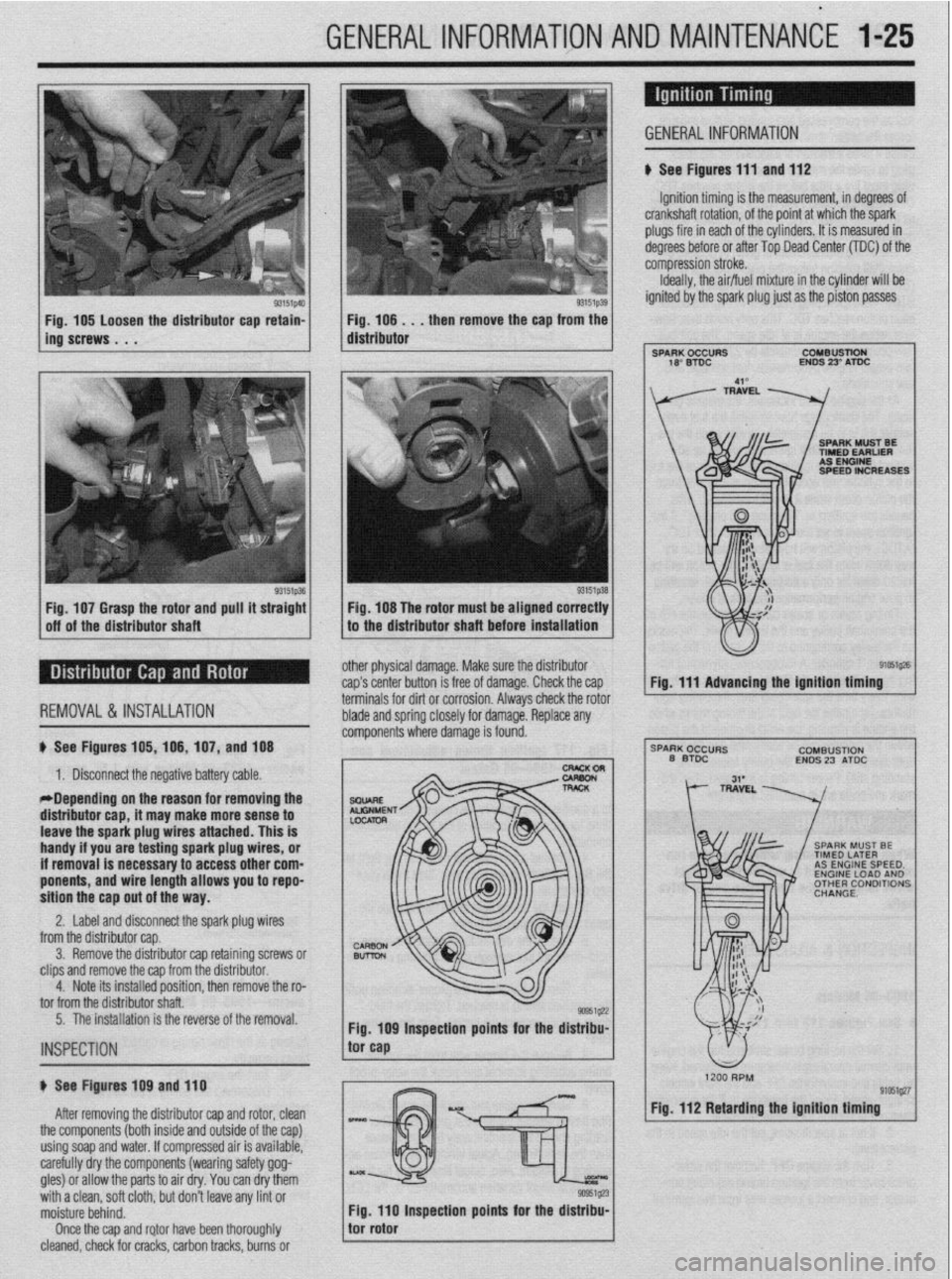 MITSUBISHI DIAMANTE 1900 Owners Manual GENERALINFORMATIONAND MAlNTENANdE 1-25
osen the distributor cap retain-
Fig. 106. . . then remove the cap from the
distributor
Fig. 107 Grasp the rotor and pull it straight
off of the distributor MITSUBISHI DIAMANTE 1900 Owners Manual GENERALINFORMATIONAND MAlNTENANdE 1-25
osen the distributor cap retain-
Fig. 106. . . then remove the cap from the
distributor
Fig. 107 Grasp the rotor and pull it straight
off of the distributor